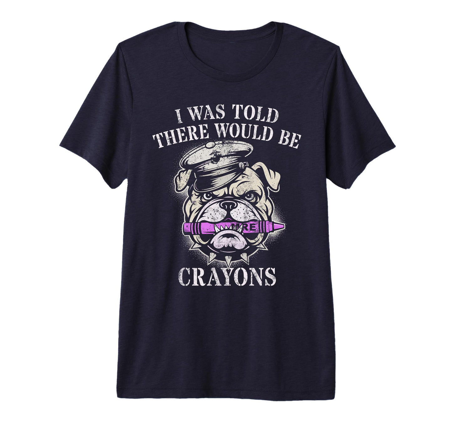I Was Told There Will Be Crayons Military T-Shirt - Trendy Graphic Unisex - T-Shirt, Sweatshirt, Hoodie