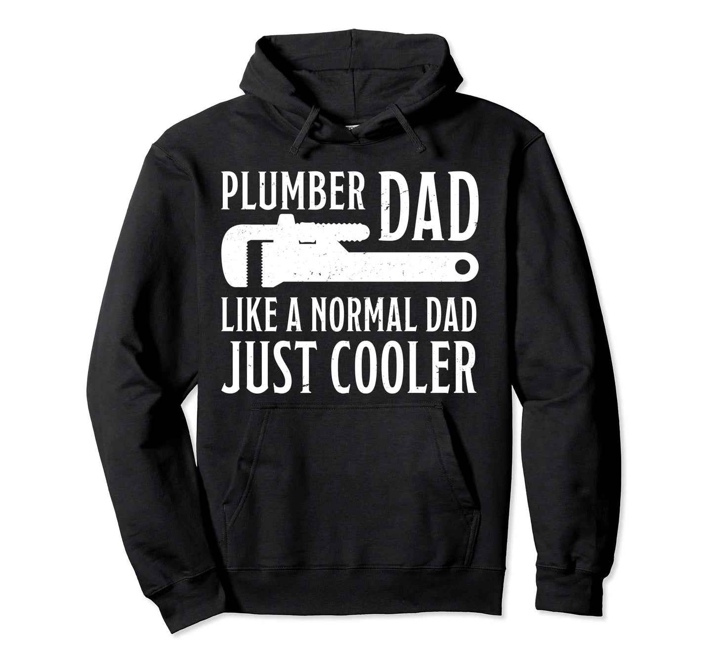 Fathers Day Plumber Dad Like Normal Hoodie - Fun Novelty Design for Adults - T-Shirt, Sweatshirt, Hoodie