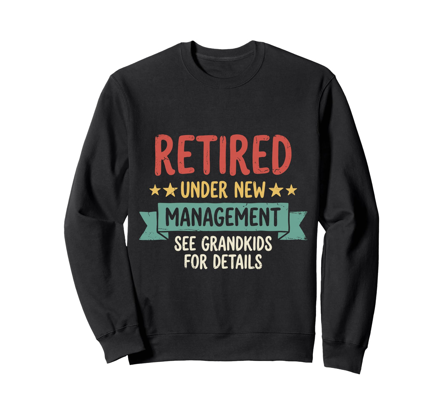 Retired Under New Management Sweatshirt - Fun Novelty Design for Adults - T-Shirt, Sweatshirt, Hoodie