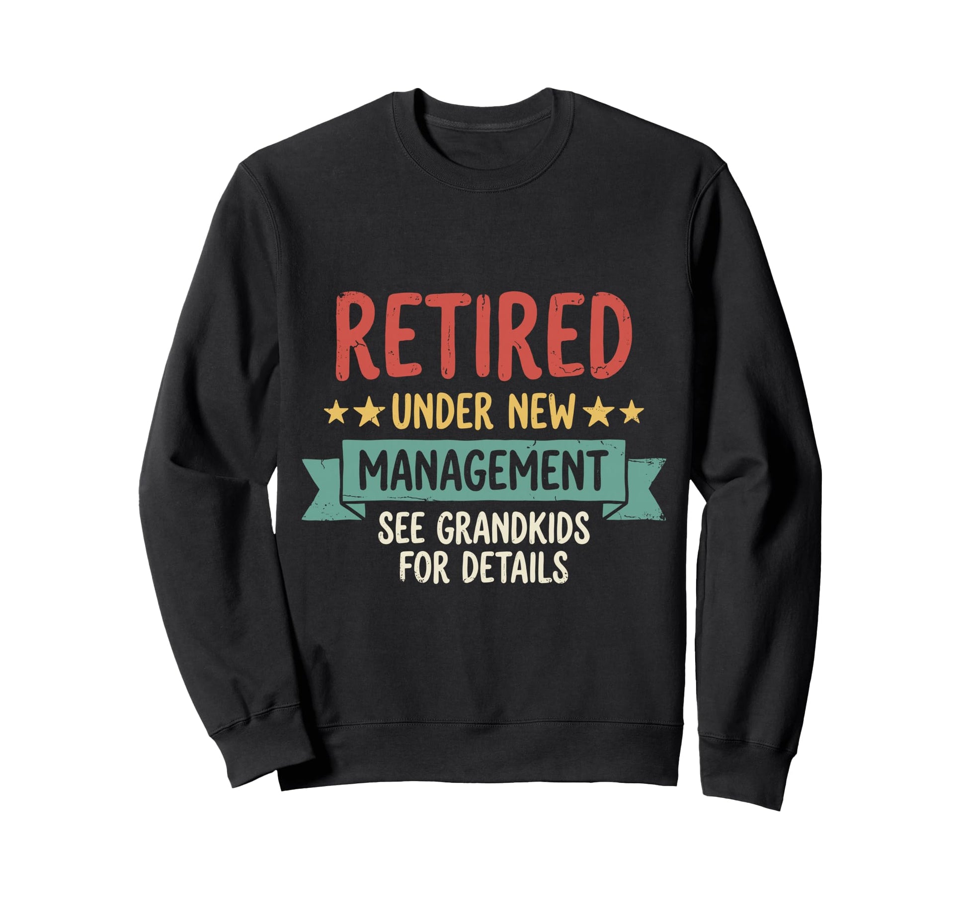 Retired Under New Management Sweatshirt - Fun Novelty Design for Adults - T-Shirt, Sweatshirt, Hoodie