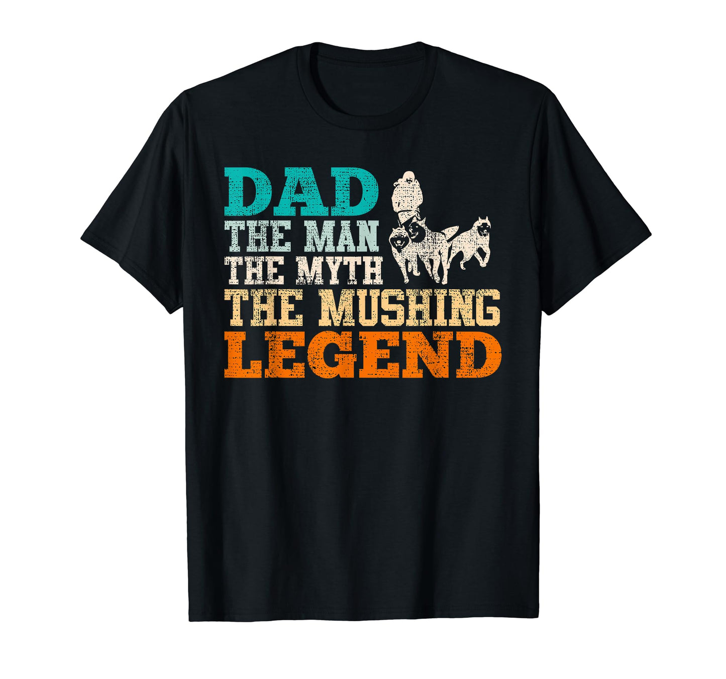 Dad Myth Mushing Legend Musher Fathers T-Shirt - Aesthetic Graphic Unisex - T-Shirt, Sweatshirt, Hoodie