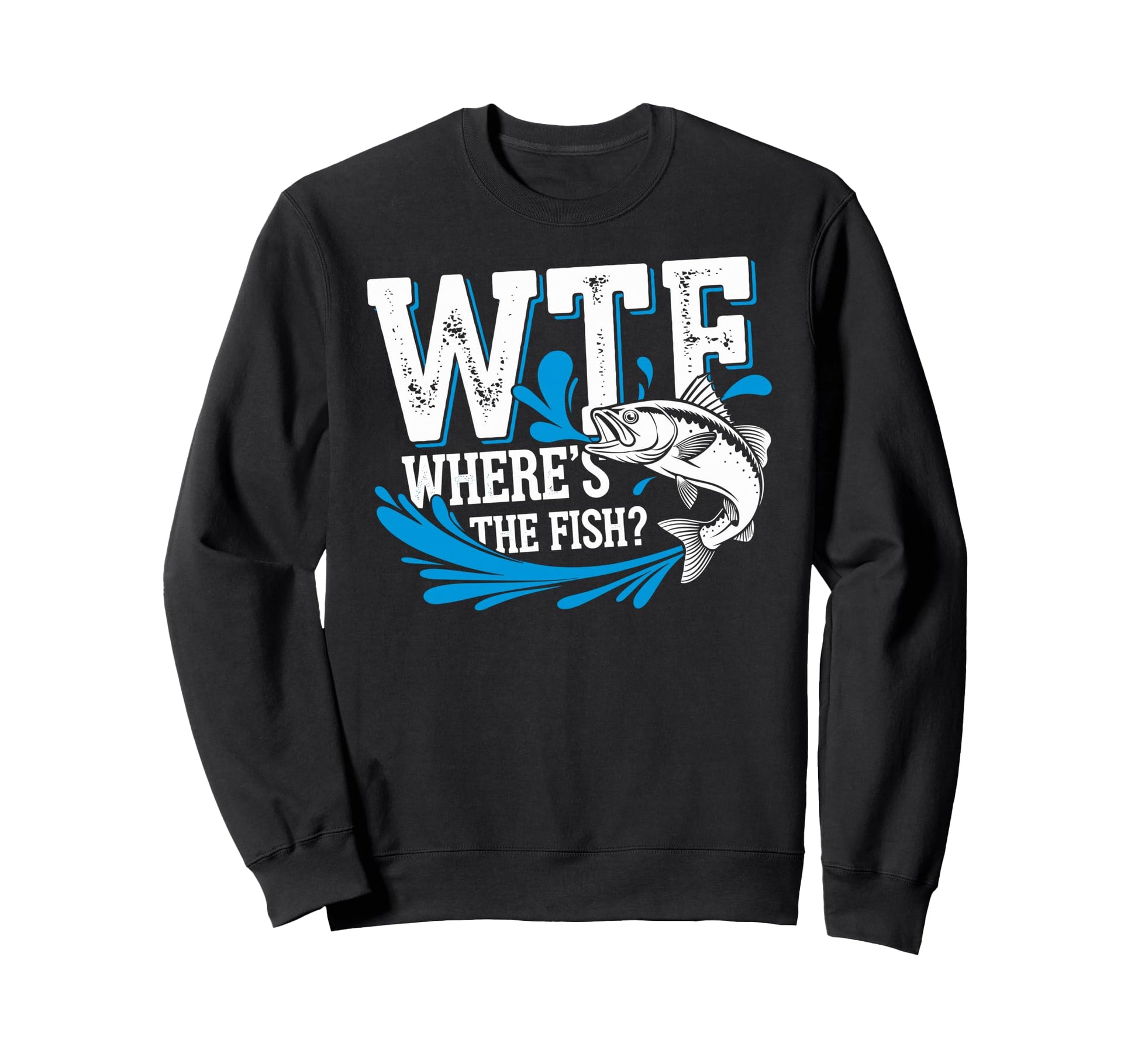 Wtf Wheres Fish Fishing Funny Sweatshirt - Fun Novelty Design for Adults - T-Shirt, Sweatshirt, Hoodie