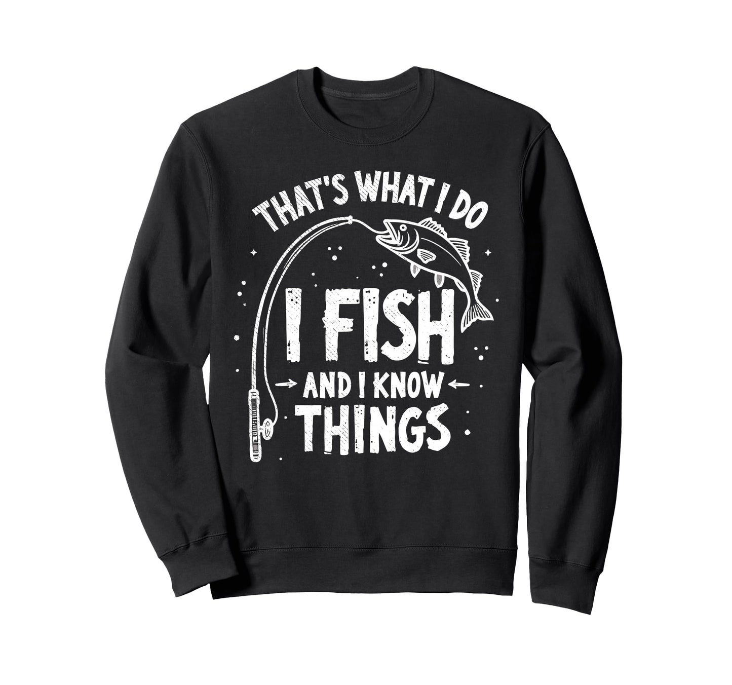 I Fish I Know Things Fish Fan Sweatshirt - Graphic Print Men Women - T-Shirt, Sweatshirt, Hoodie