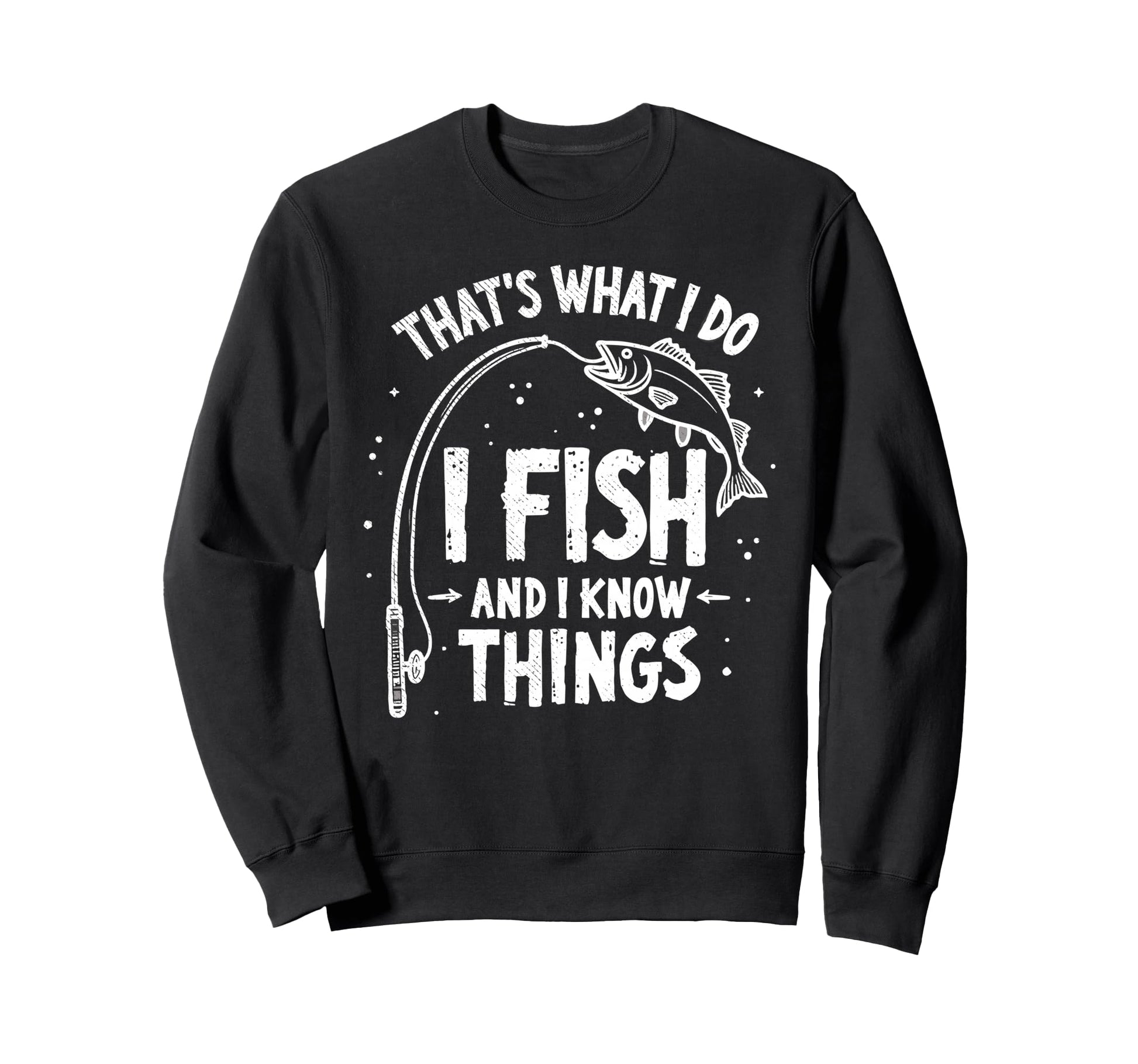 I Fish I Know Things Fish Fan Sweatshirt - Graphic Print Men Women - T-Shirt, Sweatshirt, Hoodie