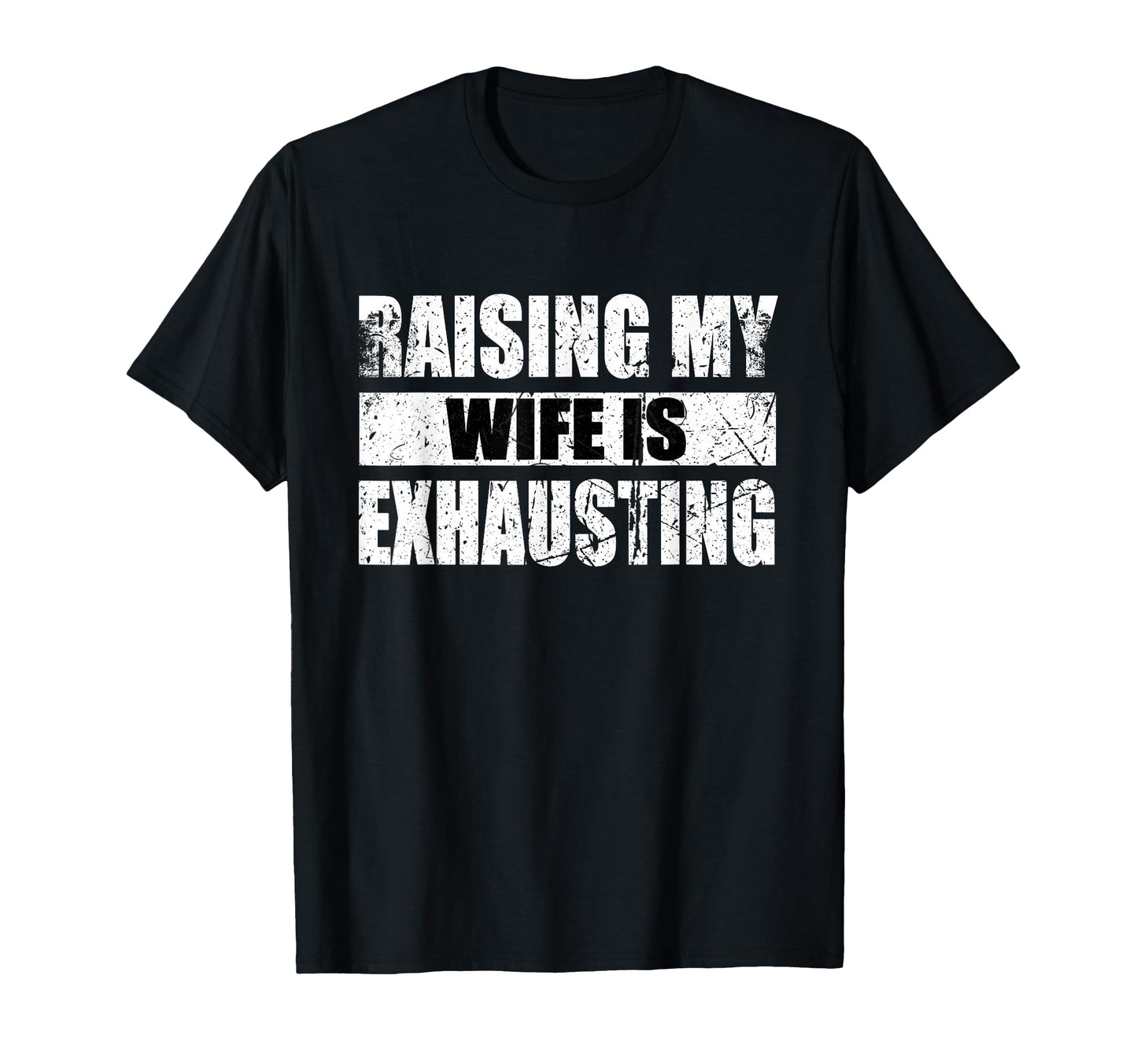 Raising My Wife Is Exhausting T-Shirt - Minimalist Print for Adults - T-Shirt, Sweatshirt, Hoodie