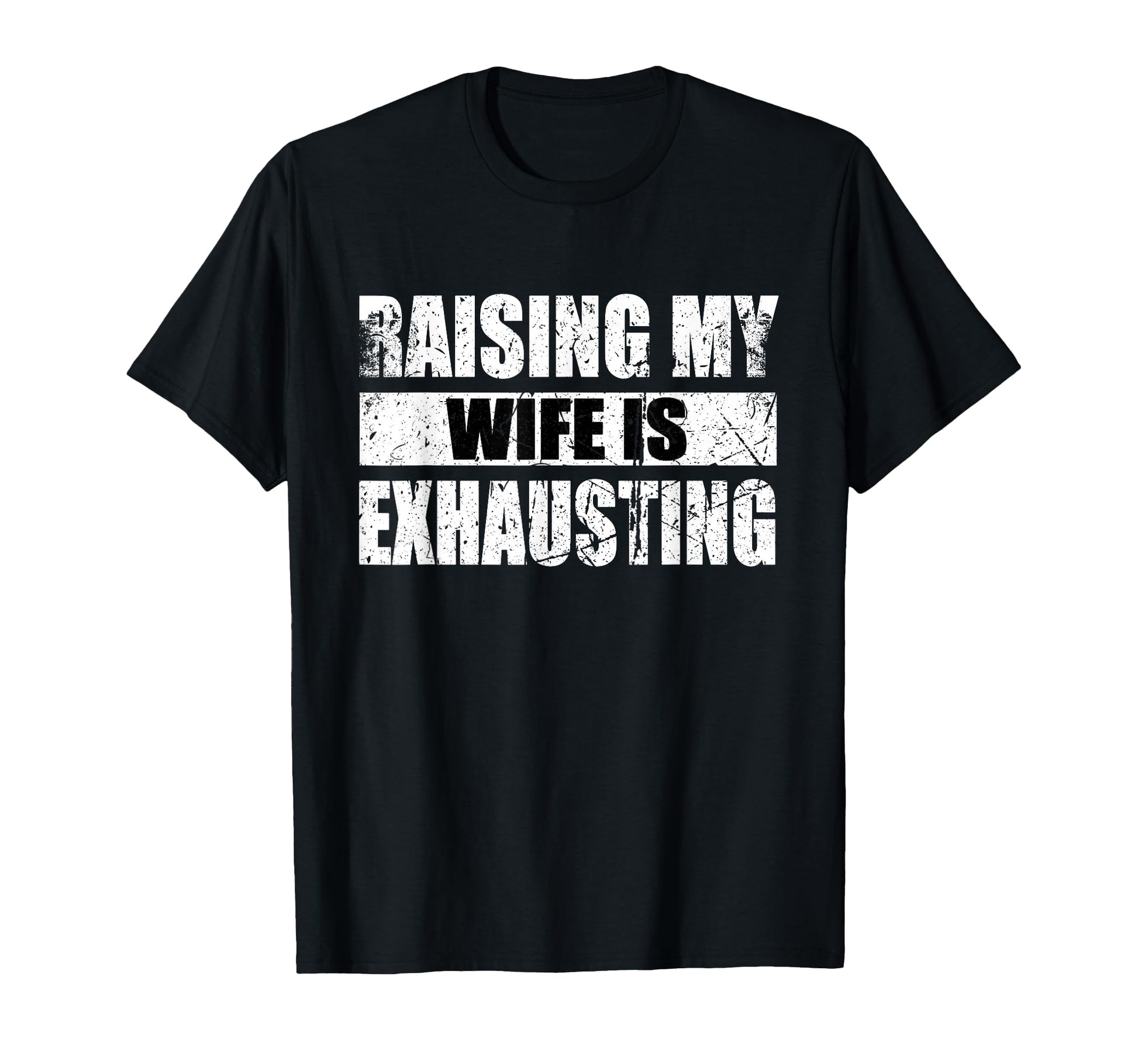 Raising My Wife Is Exhausting T-Shirt - Minimalist Print for Adults - T-Shirt, Sweatshirt, Hoodie