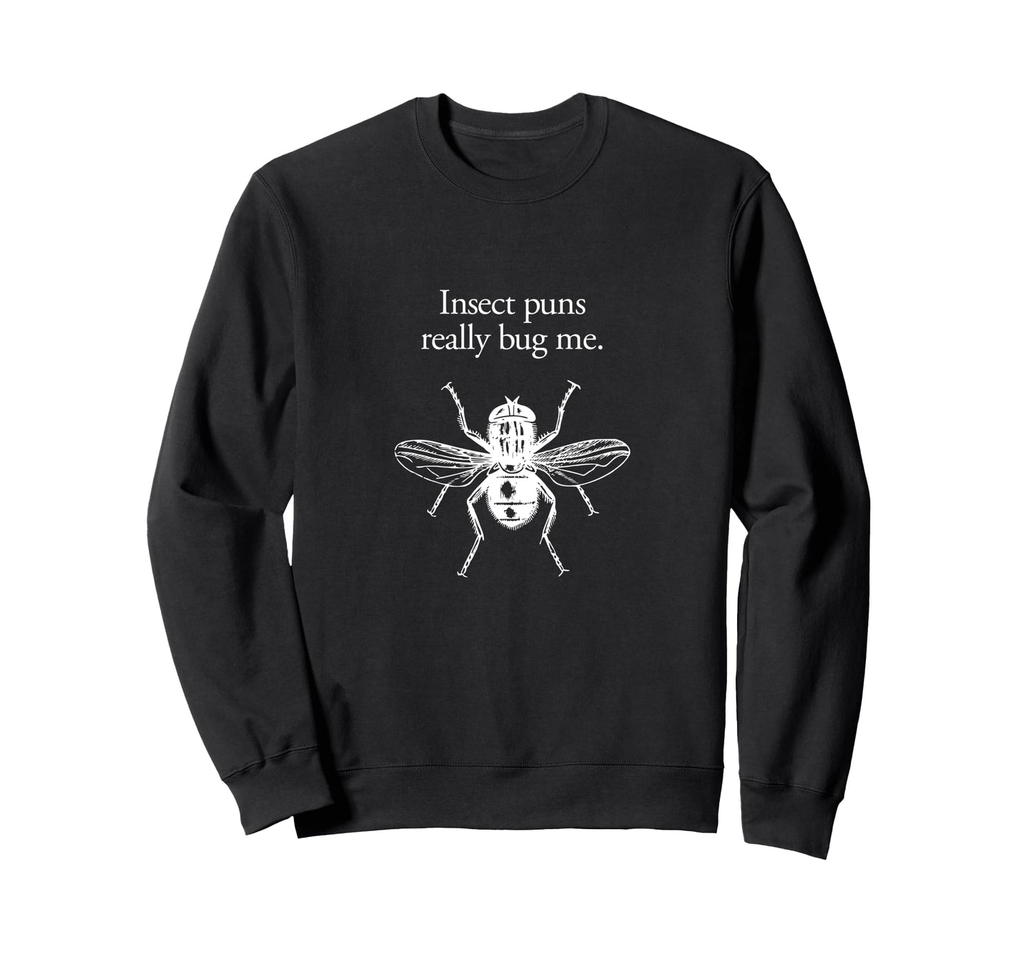 Insect Puns Bug Me Gag Joke Sweatshirt - Casual Everyday Wear Men Women - T-Shirt, Sweatshirt, Hoodie