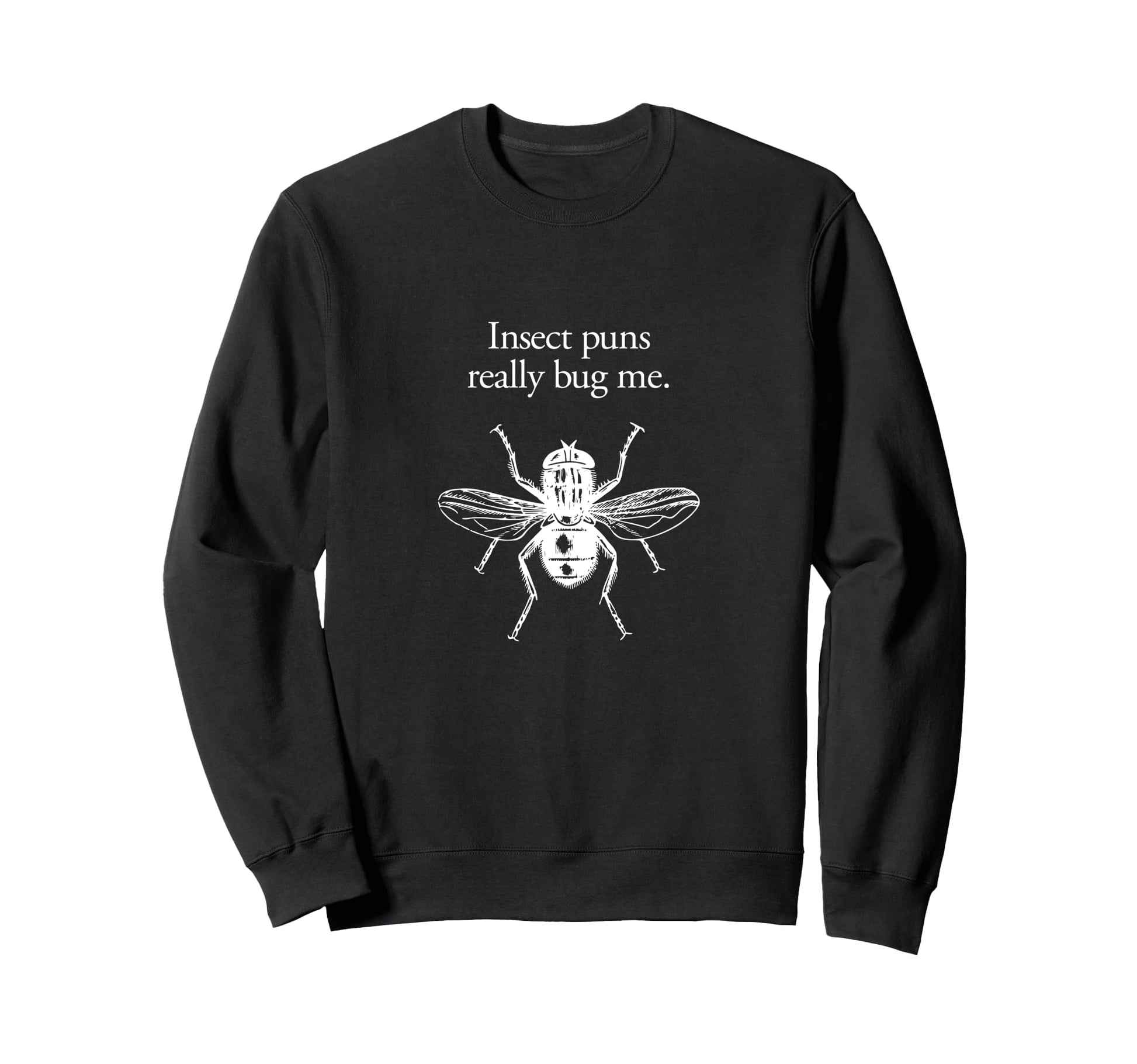 Insect Puns Bug Me Gag Joke Sweatshirt - Casual Everyday Wear Men Women - T-Shirt, Sweatshirt, Hoodie