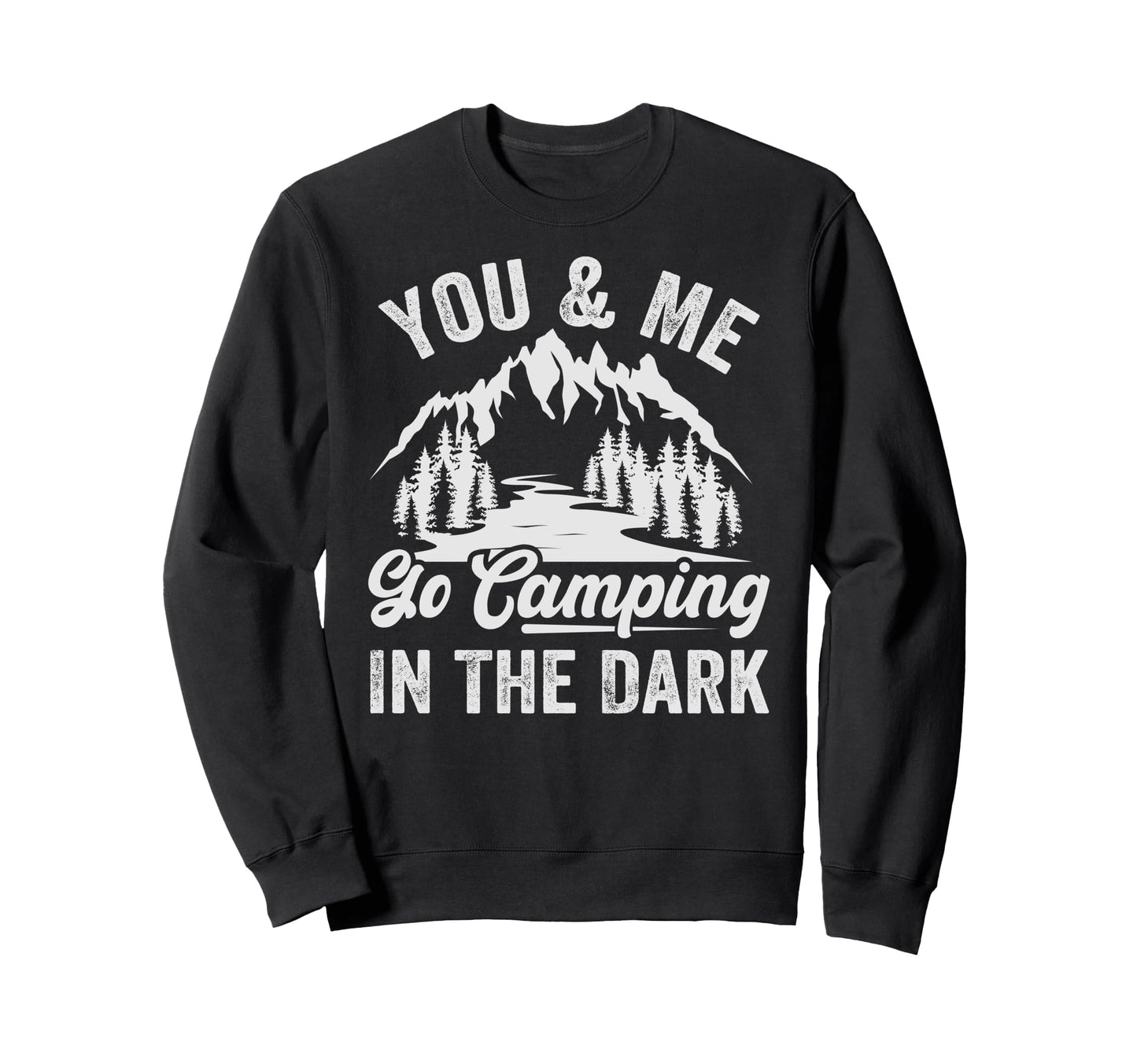 You Me Go Camping Dark Funny Camping Sweatshirt - Aesthetic Graphic Unisex - T-Shirt, Sweatshirt, Hoodie