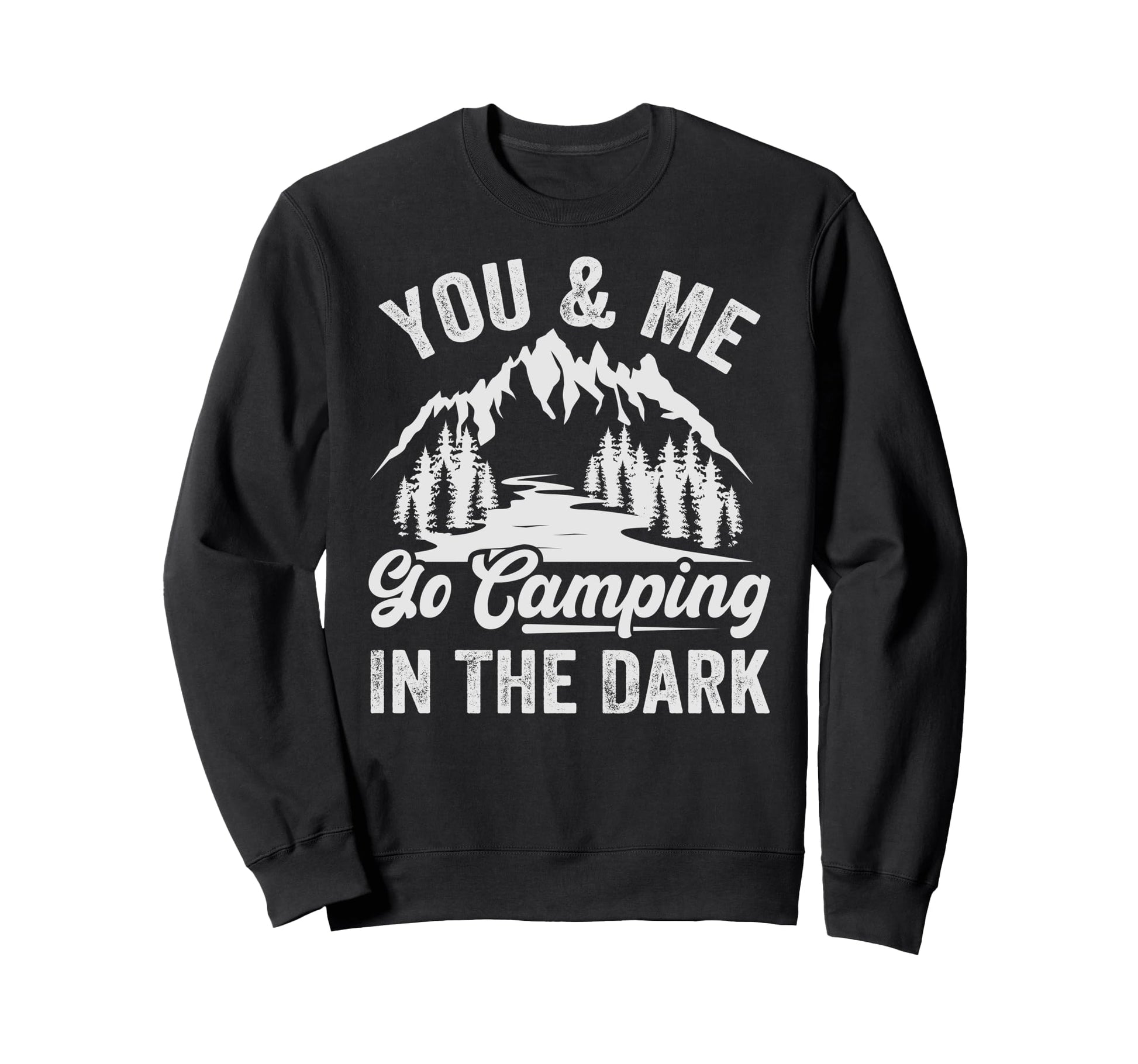 You Me Go Camping Dark Funny Camping Sweatshirt - Aesthetic Graphic Unisex - T-Shirt, Sweatshirt, Hoodie