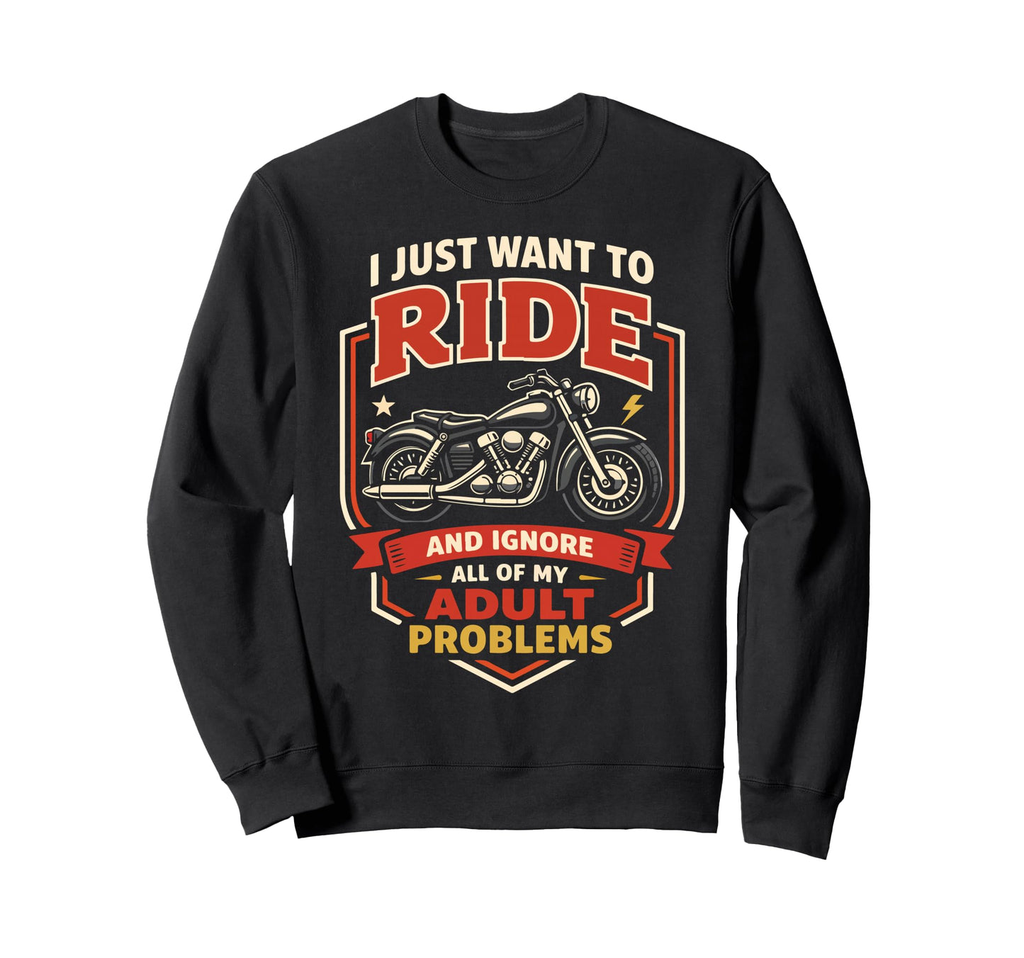 Motorcycle Biker I Just Want Sweatshirt - Casual Everyday Wear for Adults - T-Shirt, Sweatshirt, Hoodie