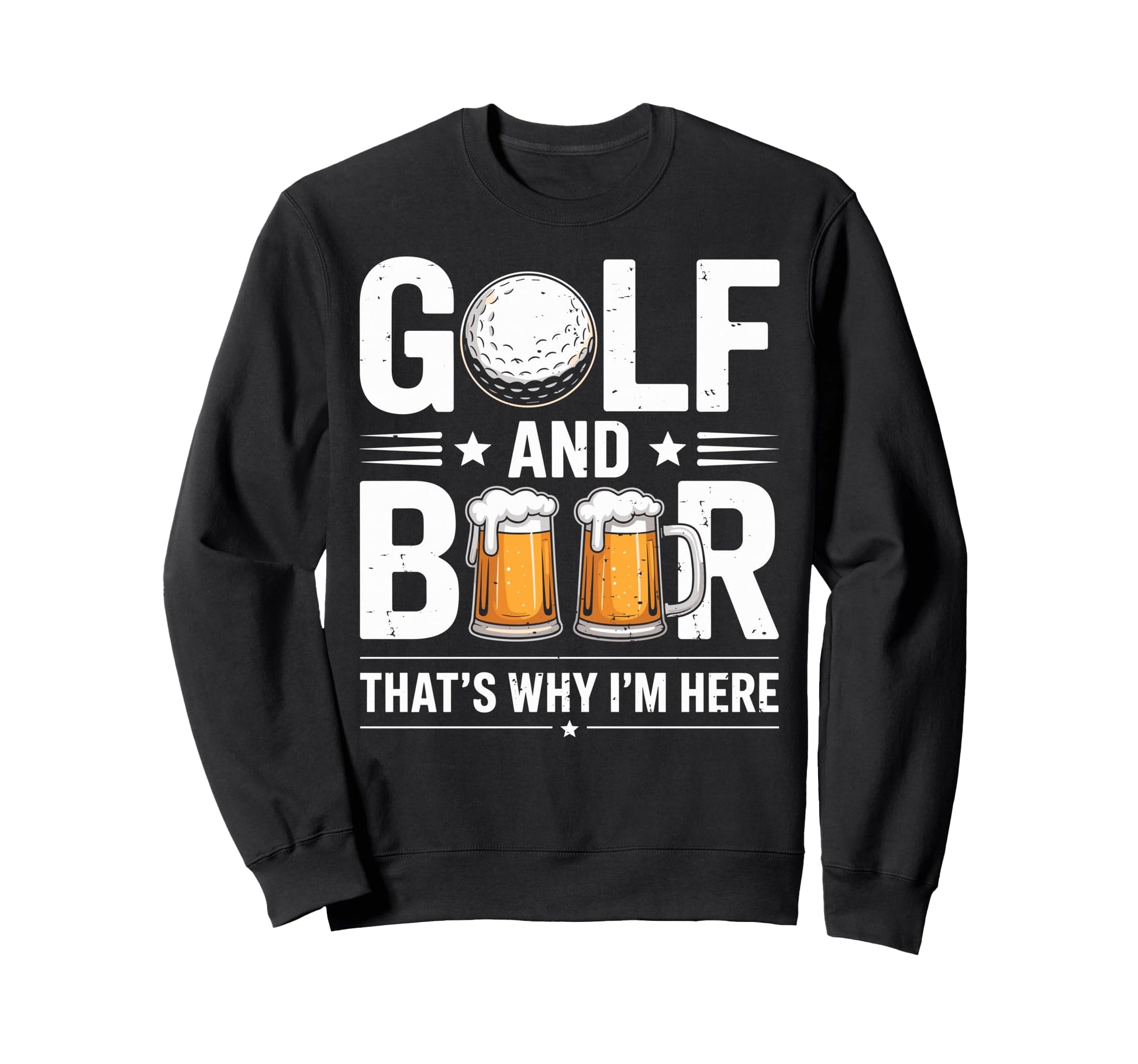 Golf And Beer Thats Why Im Sweatshirt - Casual Everyday Wear Men Women - T-Shirt, Sweatshirt, Hoodie