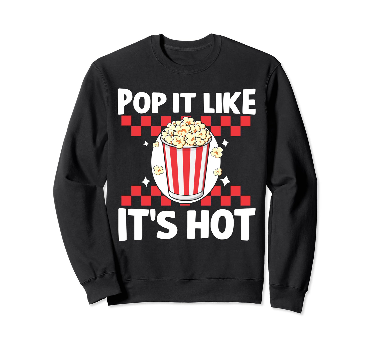 Popcorn Pop It Like Its Hot Funny Sweatshirt - Custom Art Print Men Women - T-Shirt, Sweatshirt, Hoodie