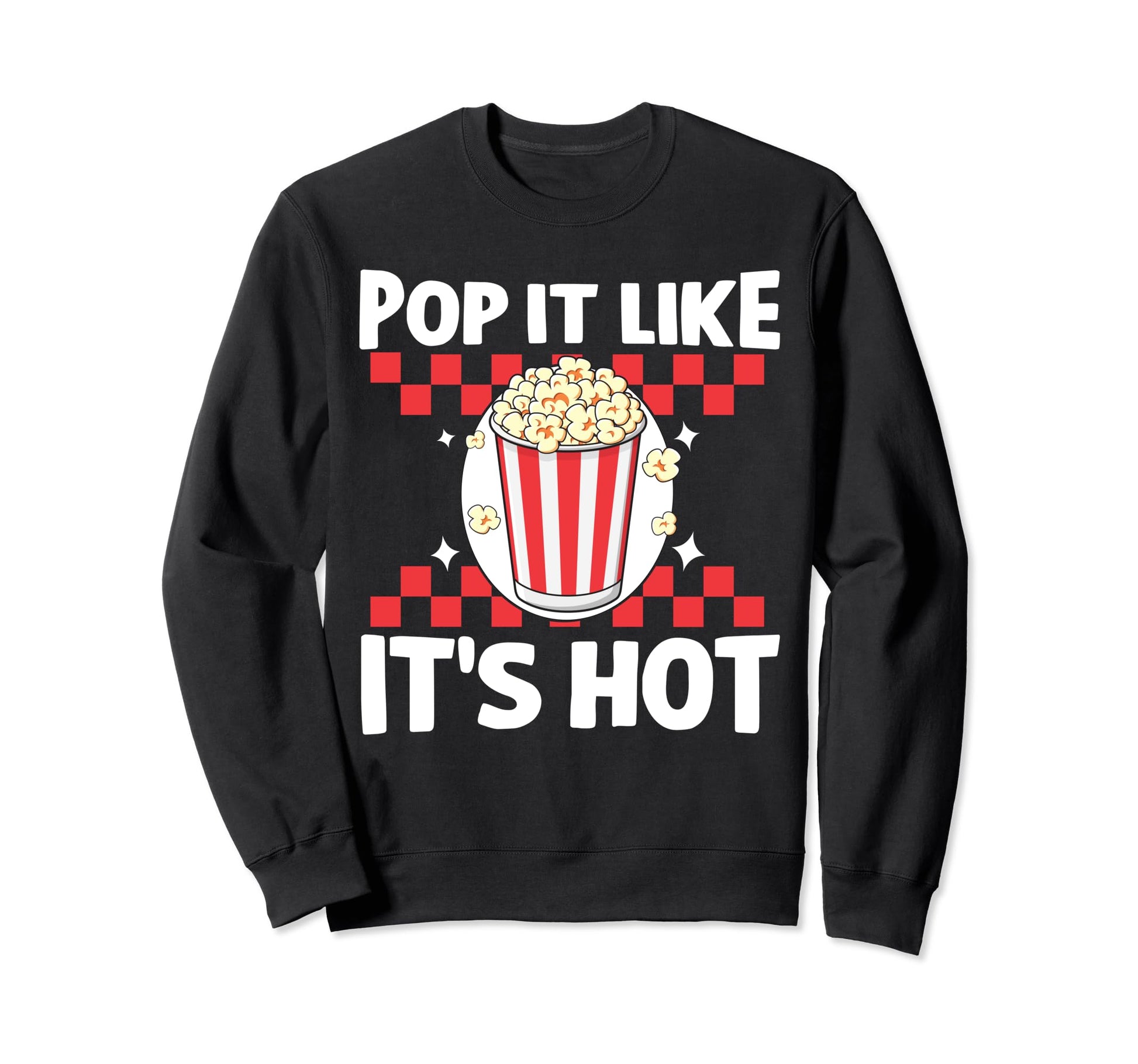 Popcorn Pop It Like Its Hot Funny Sweatshirt - Custom Art Print Men Women - T-Shirt, Sweatshirt, Hoodie