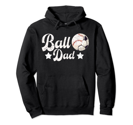 Ball Dad Soccer Baseball Dad Hoodie - Casual Everyday Wear for Adults - T-Shirt, Sweatshirt, Hoodie