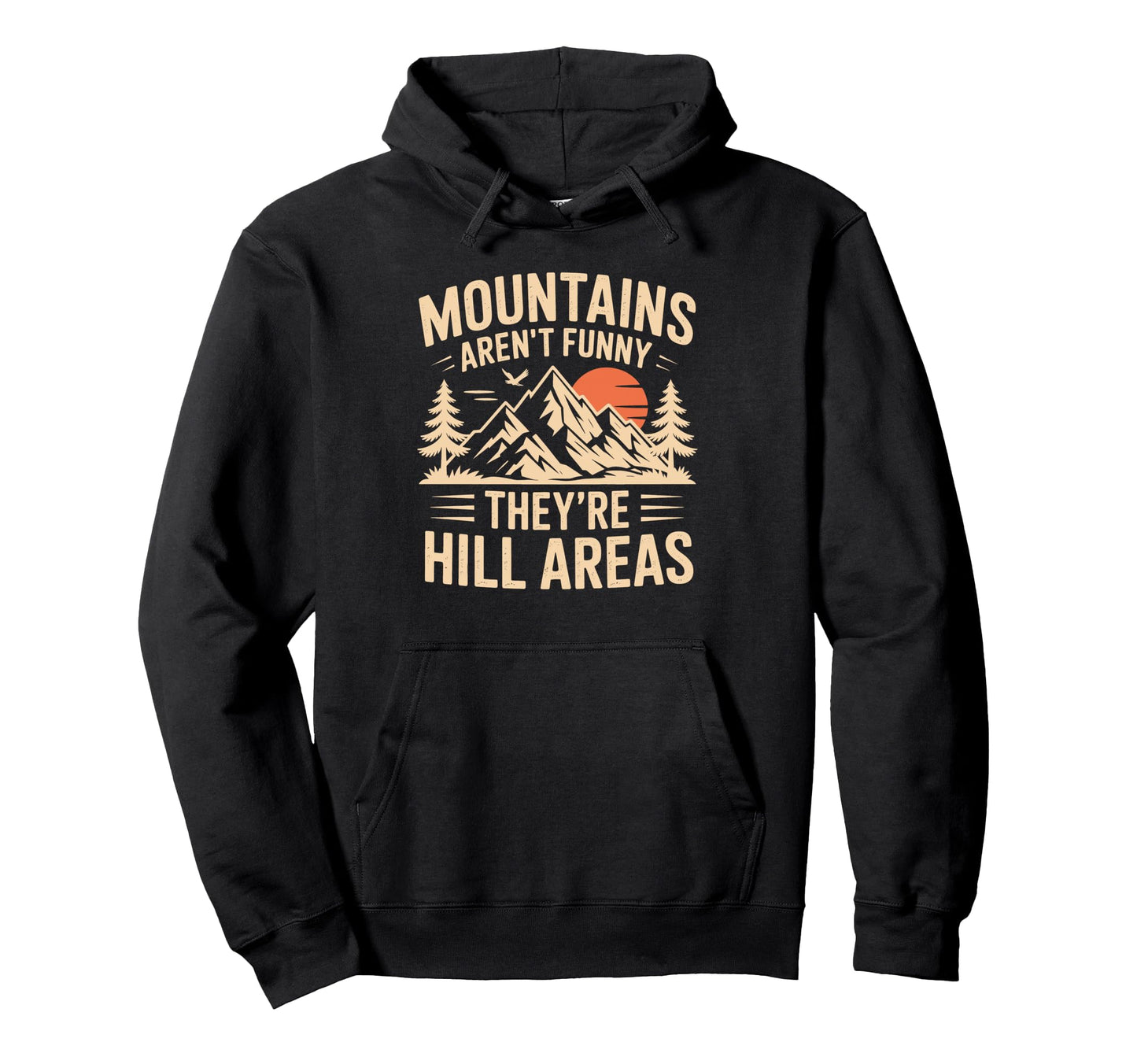 Mountains Arent Funny Theyre Hill Hoodie - Custom Art Print for Adults - T-Shirt, Sweatshirt, Hoodie