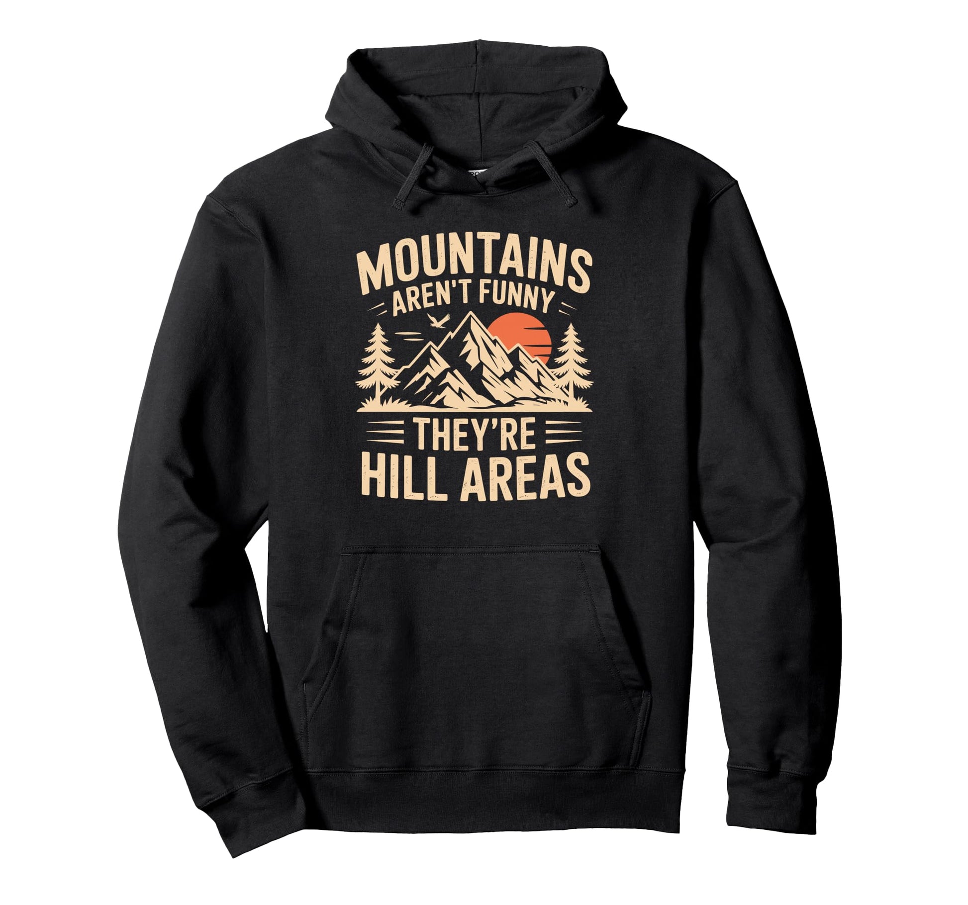 Mountains Arent Funny Theyre Hill Hoodie - Custom Art Print for Adults - T-Shirt, Sweatshirt, Hoodie