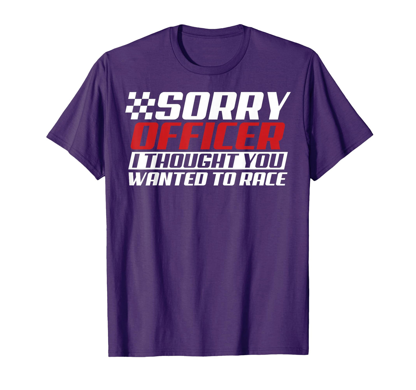 Sorry Officer I Thought You Wanted To T-Shirt - Custom Art Print Unisex - T-Shirt, Sweatshirt, Hoodie