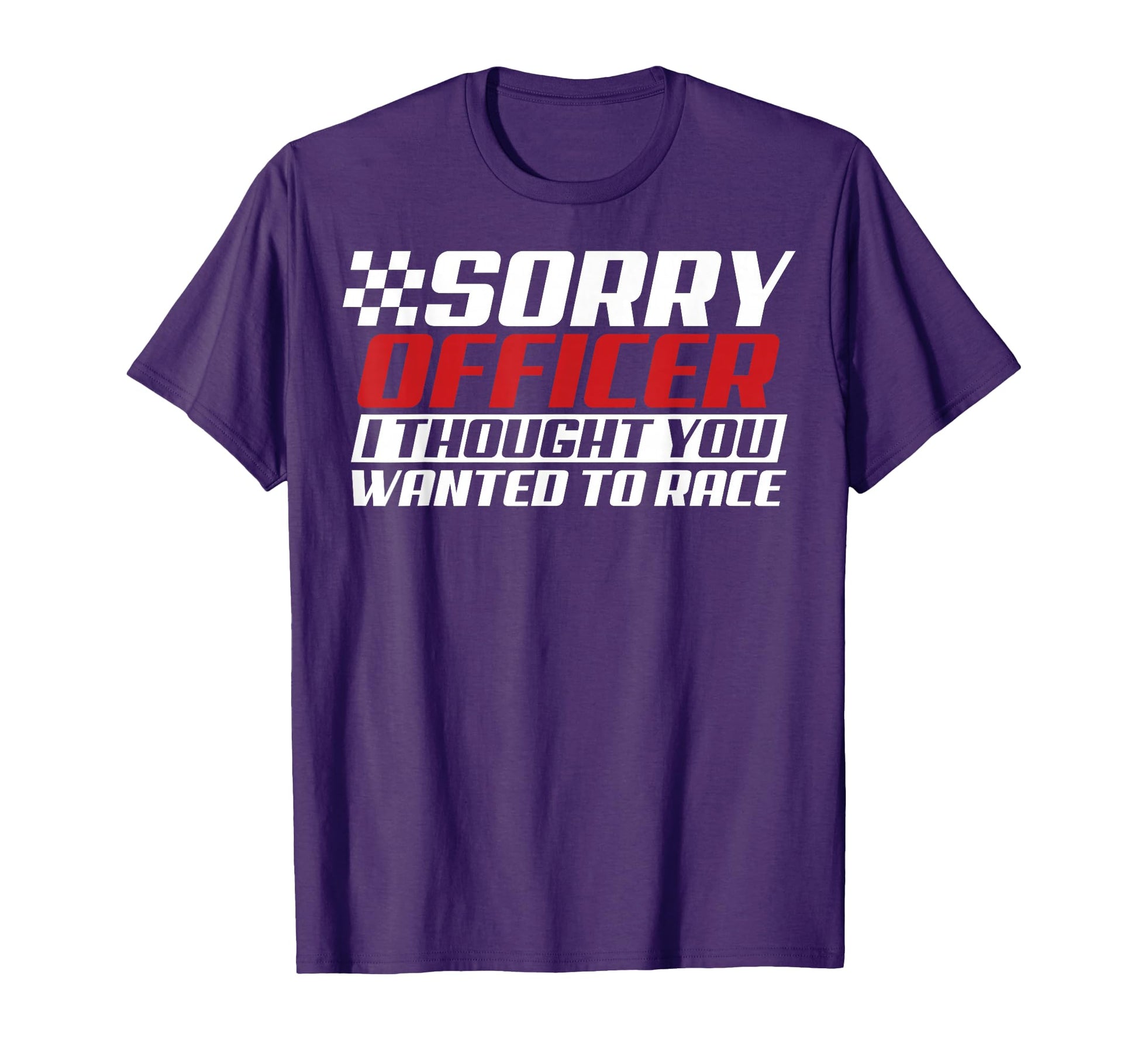 Sorry Officer I Thought You Wanted To T-Shirt - Custom Art Print Unisex - T-Shirt, Sweatshirt, Hoodie
