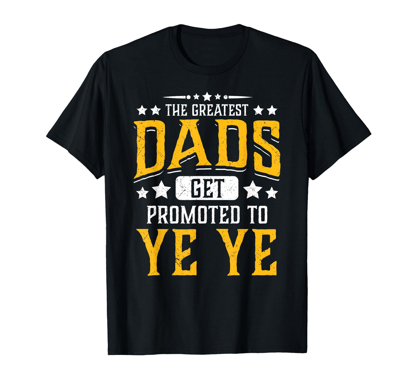 Greatest Dads Get Promoted To Ye Ye T-Shirt - Streetwear Style Unisex - T-Shirt, Sweatshirt, Hoodie