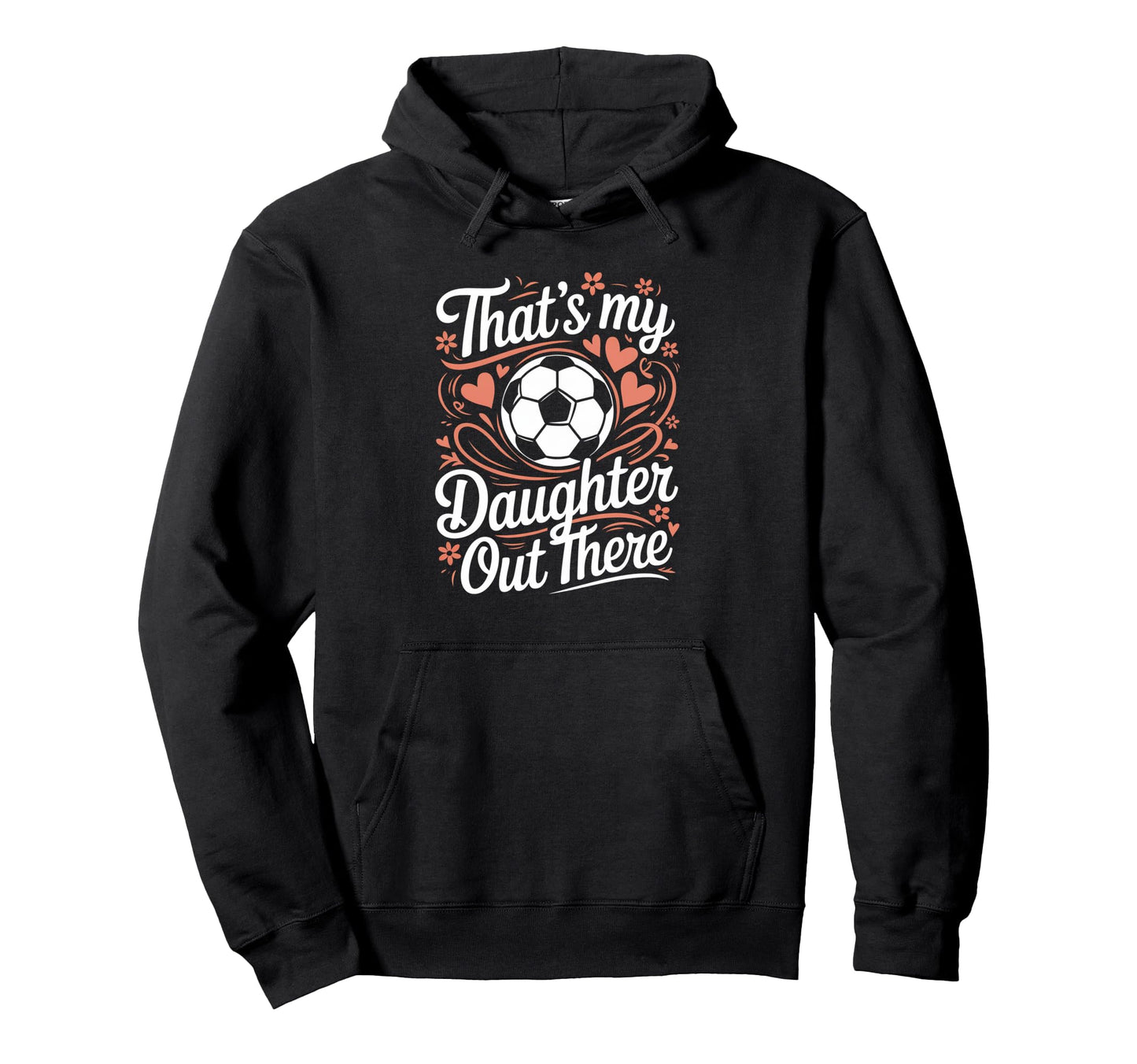 Thats My Daughter Out There Soccer Mom Hoodie - Streetwear Style Men Women - T-Shirt, Sweatshirt, Hoodie