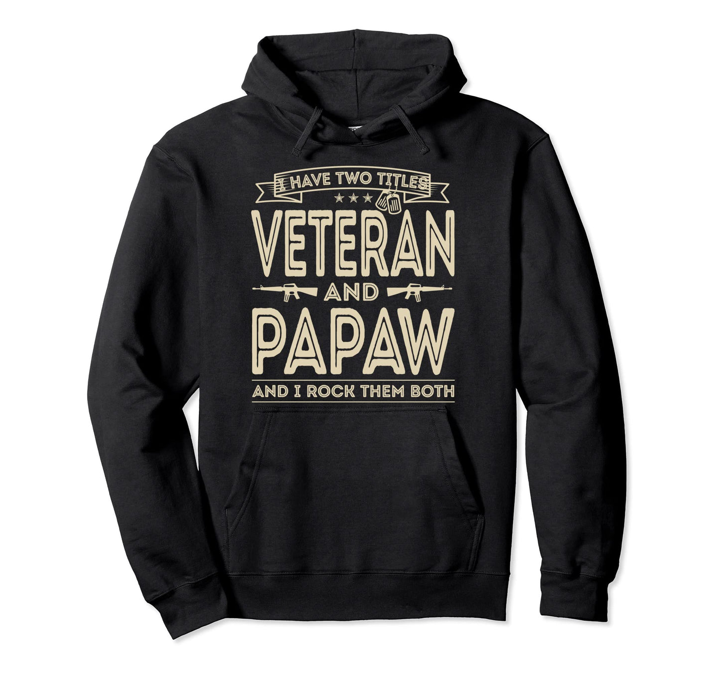 I Have Two Titles Veteran And Papaw Hoodie - Streetwear Style for Adults - T-Shirt, Sweatshirt, Hoodie