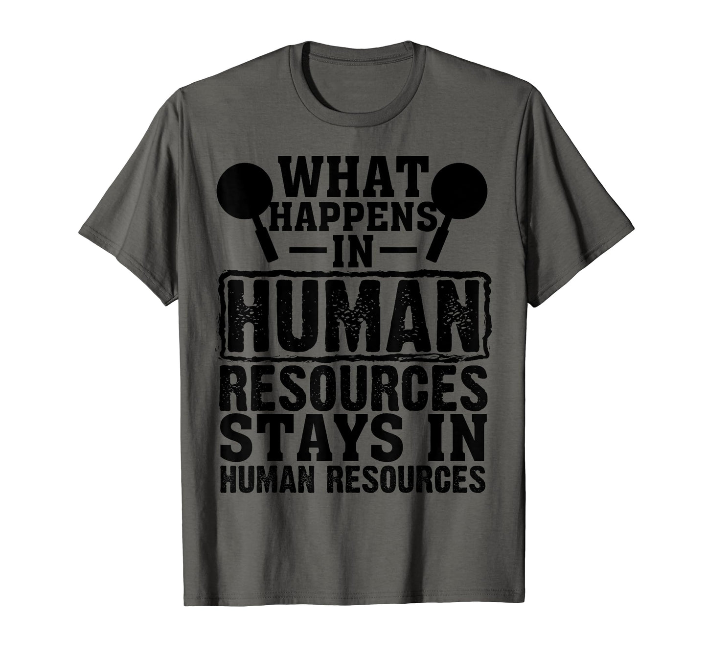 What Happens Human Resources Stays Funny T-Shirt - Trendy Graphic Unisex - T-Shirt, Sweatshirt, Hoodie