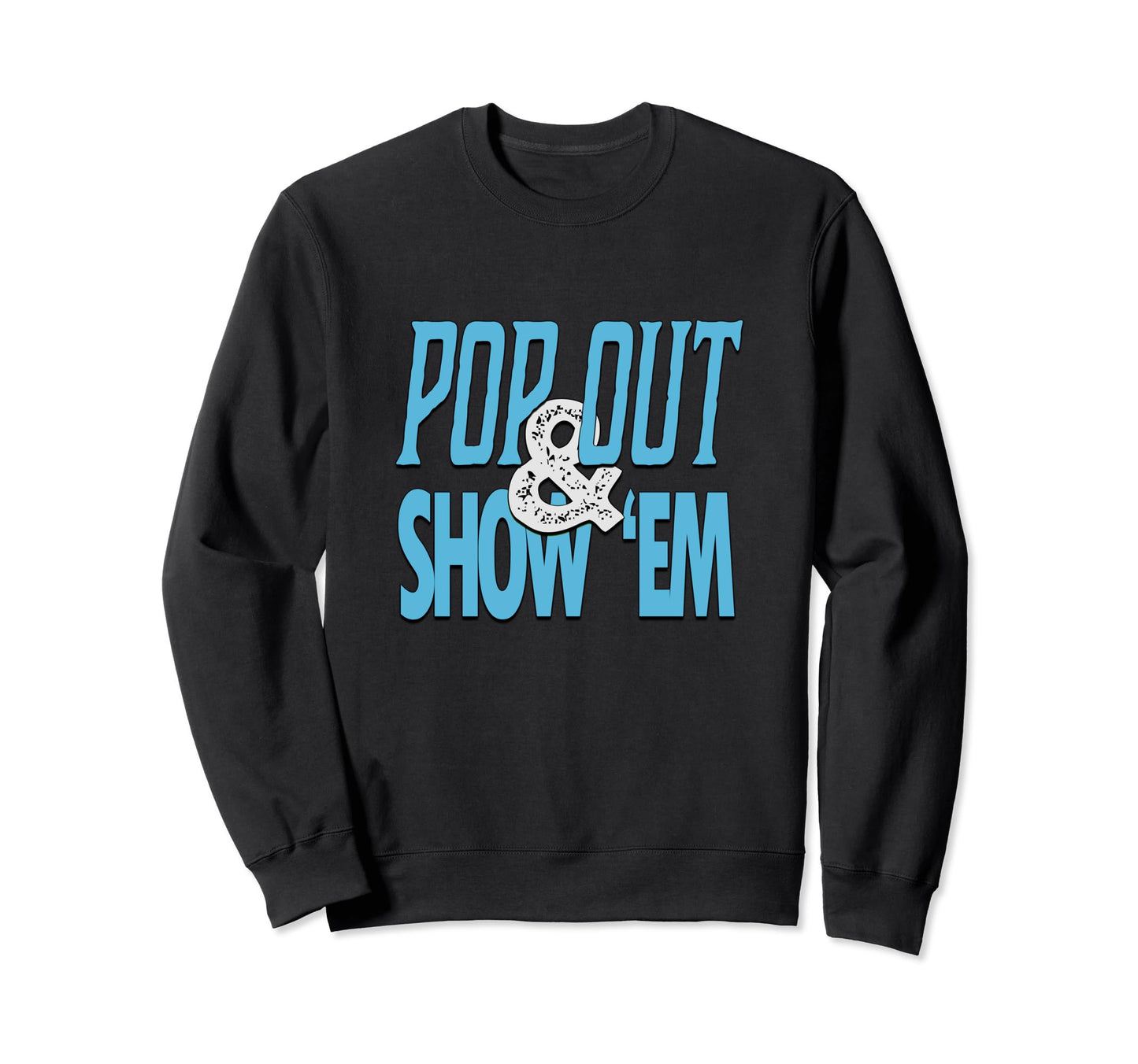 Blue Pop Out Show Em Blue Color Sweatshirt - Streetwear Style Men Women - T-Shirt, Sweatshirt, Hoodie