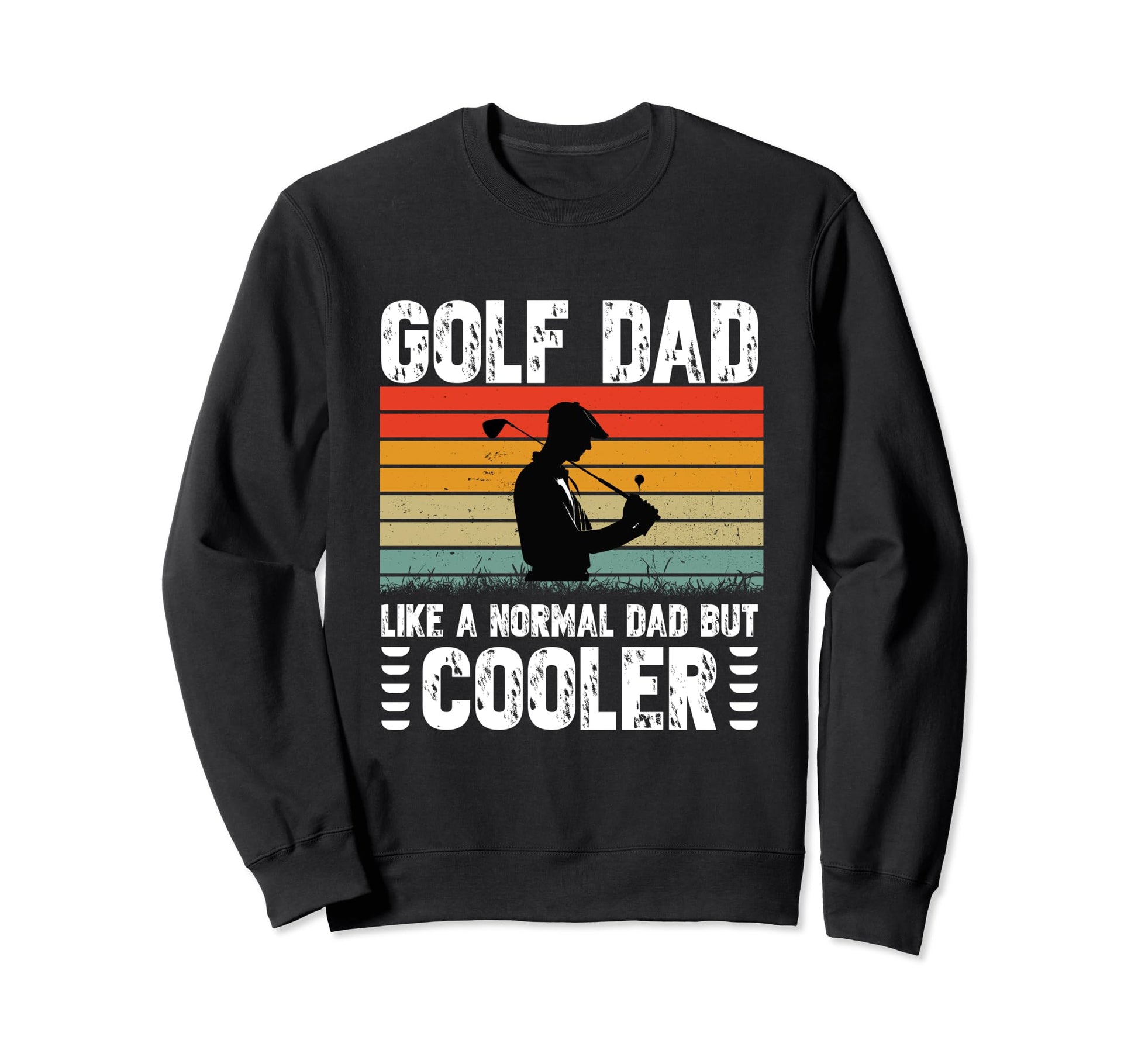 Golf Dad Like Regular Dad But Cooler Sweatshirt - Graphic Print Unisex - T-Shirt, Sweatshirt, Hoodie