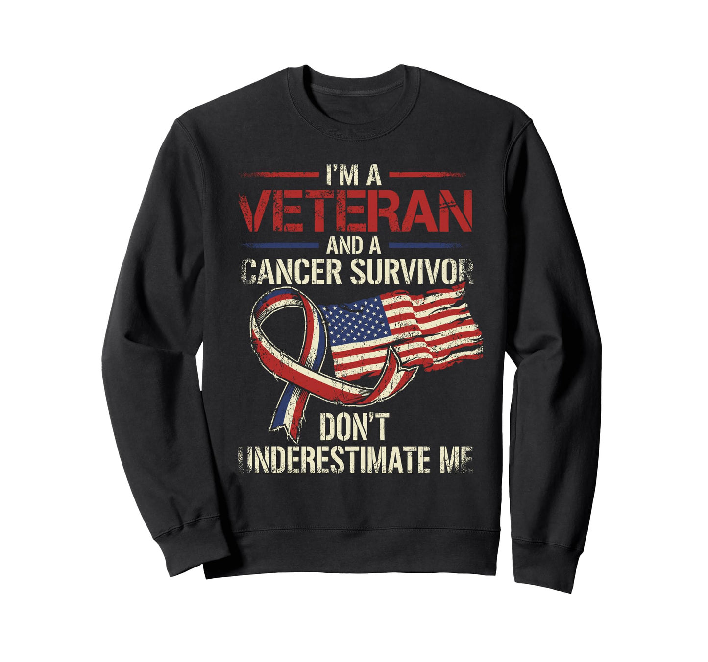Veteran And Cancer Survivor Dont Sweatshirt - Novelty Apparel for Adults - T-Shirt, Sweatshirt, Hoodie