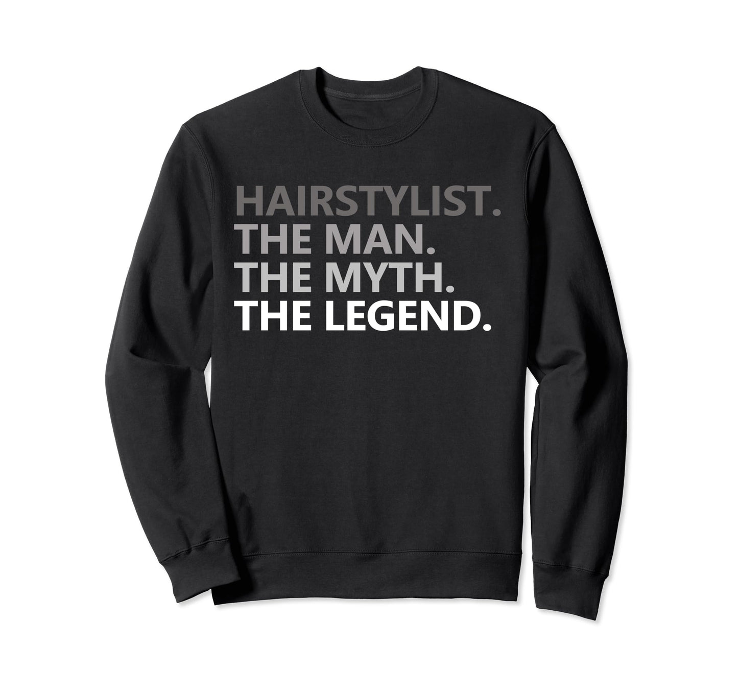 Myth Legend Hairstylist Dad Funny Sweatshirt - Streetwear Style Unisex - T-Shirt, Sweatshirt, Hoodie