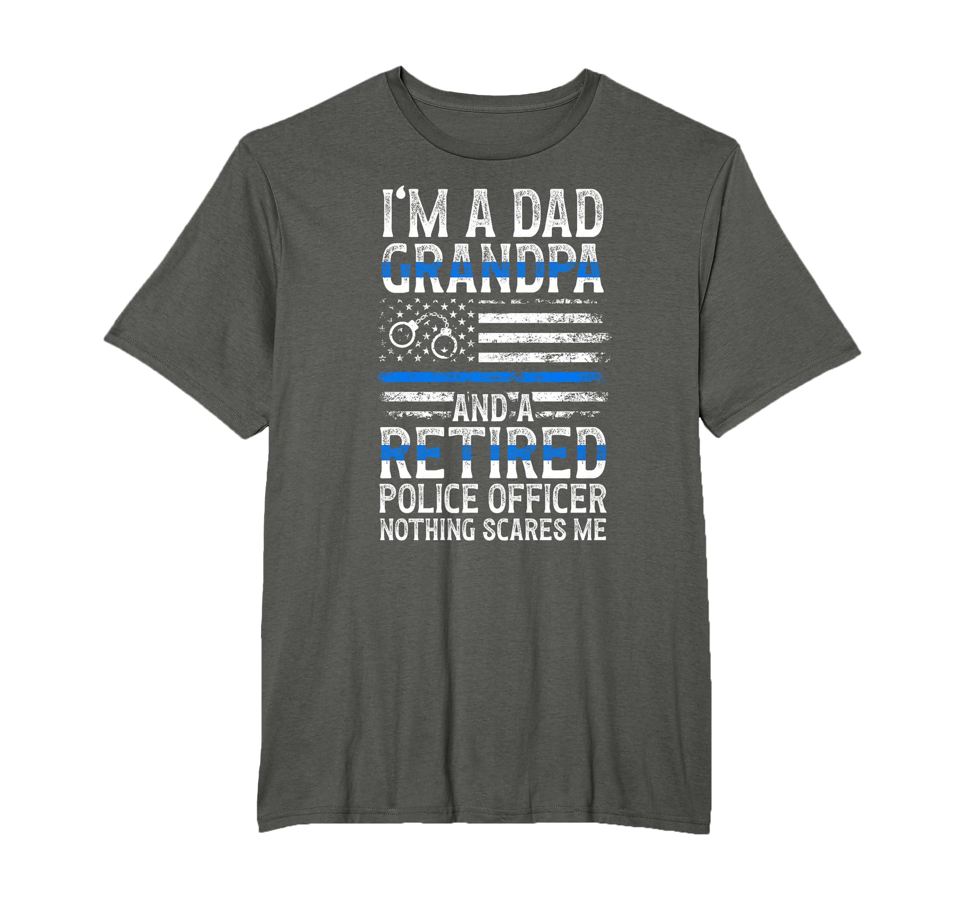 Im Dad Grandpa And Retired Police T-Shirt - Fun Novelty Design Unisex - T-Shirt, Sweatshirt, Hoodie