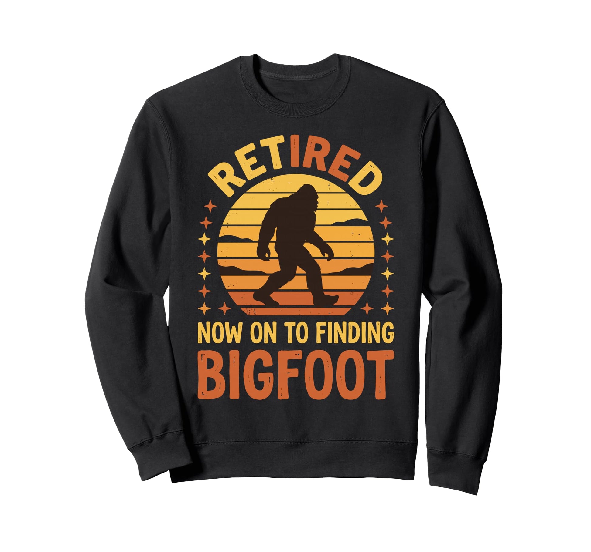 Retired Now To Finding Bigfoot Sweatshirt - Custom Art Print Unisex - T-Shirt, Sweatshirt, Hoodie