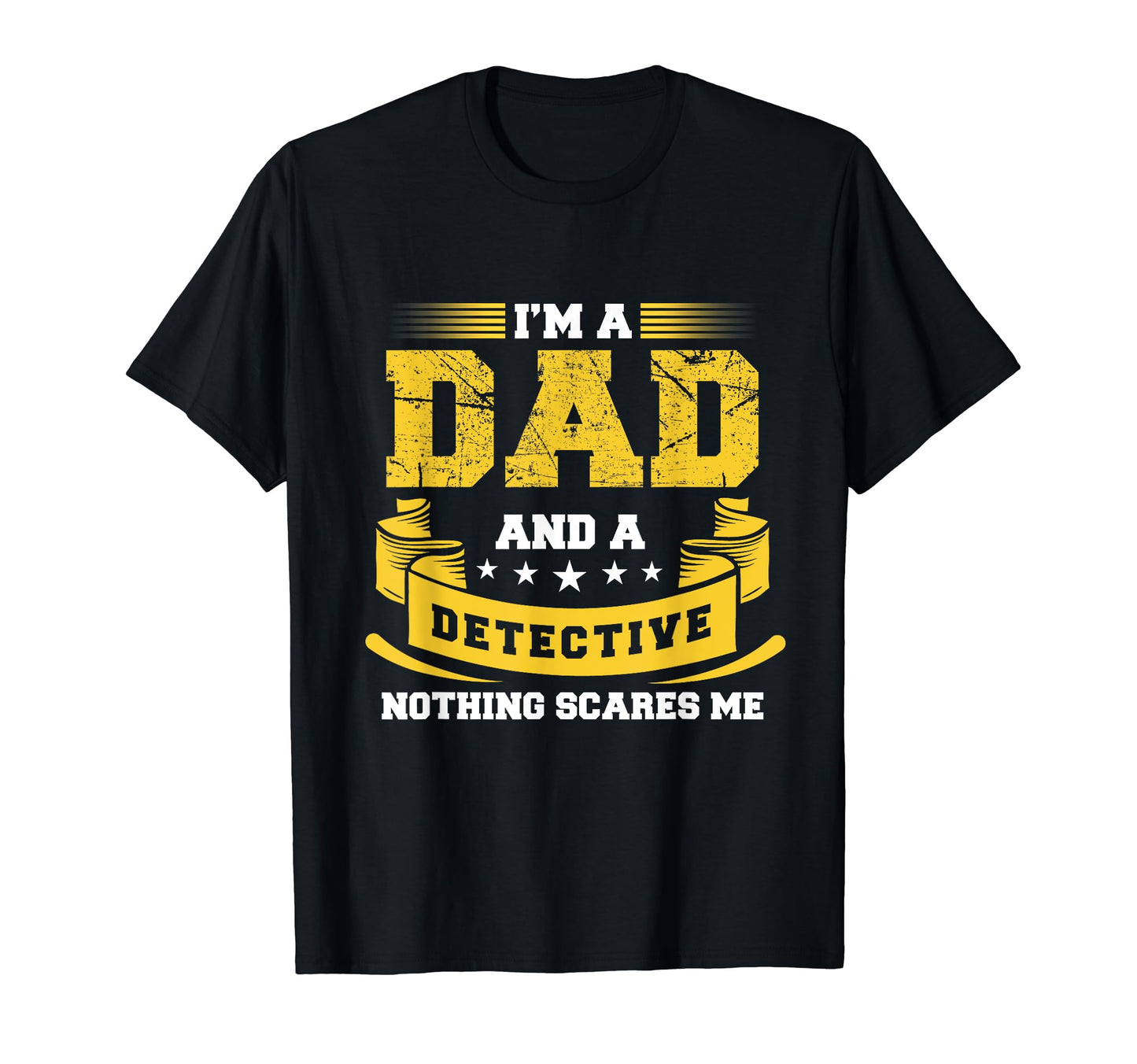 Im Dad And Detective Nothing Scares Me T-Shirt - Novelty Apparel Men Women - T-Shirt, Sweatshirt, Hoodie
