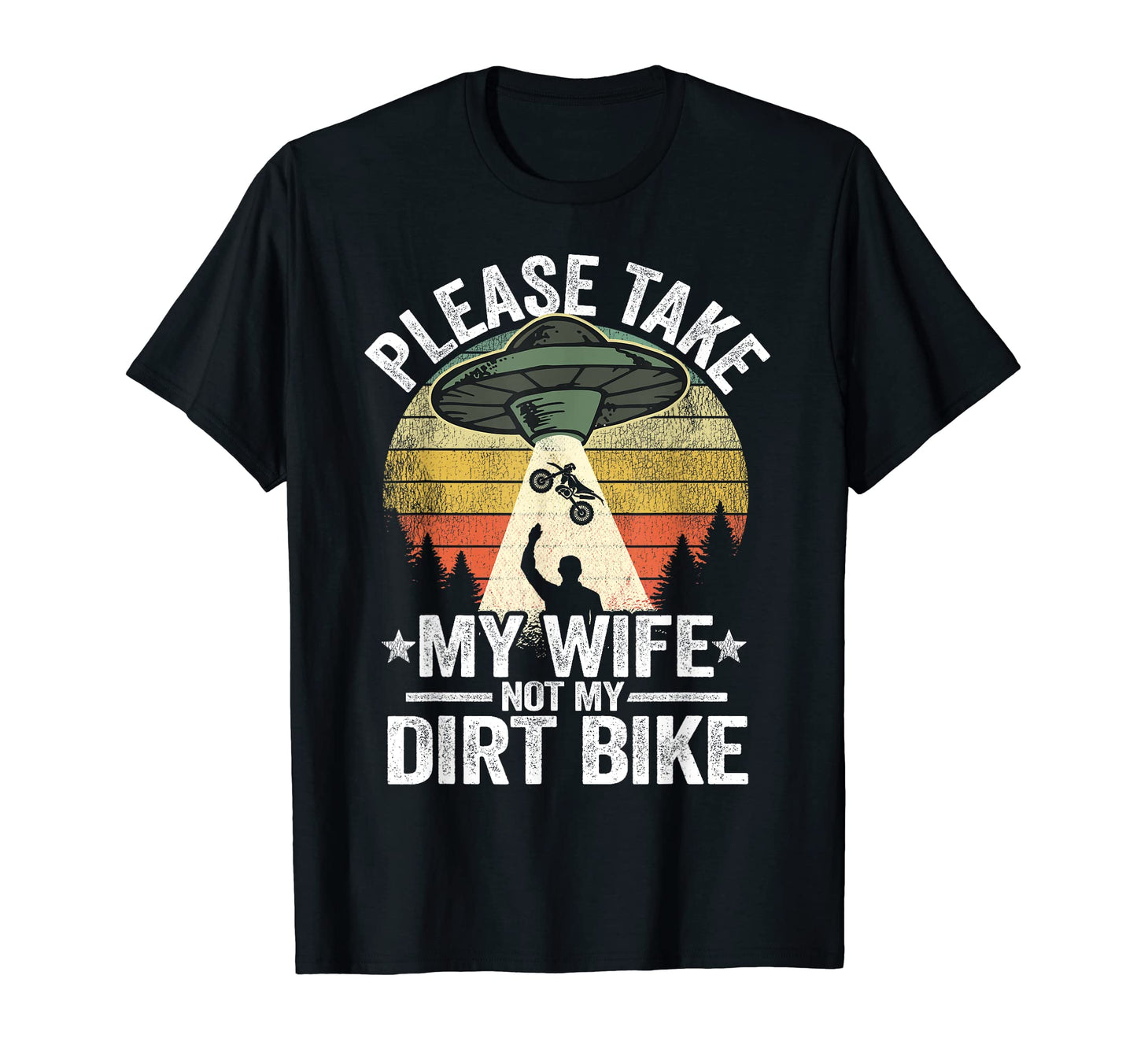 Please Take My Wife Dirt Bike T-Shirt - Casual Everyday Wear for Adults - T-Shirt, Sweatshirt, Hoodie