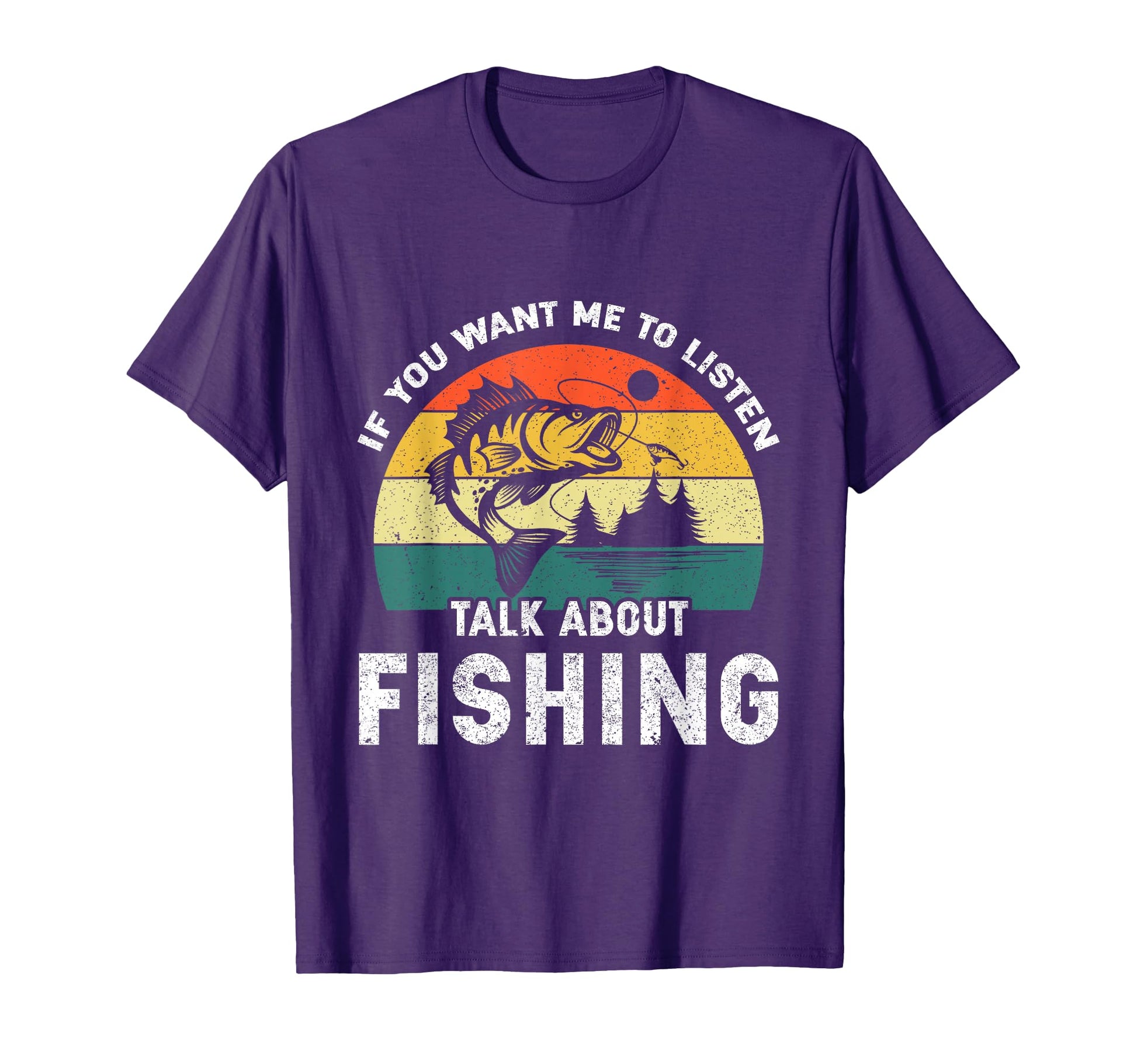 If You Want Me To Listen Talk About Fishing T-Shirt - Unique Graphic Unisex - T-Shirt, Sweatshirt, Hoodie
