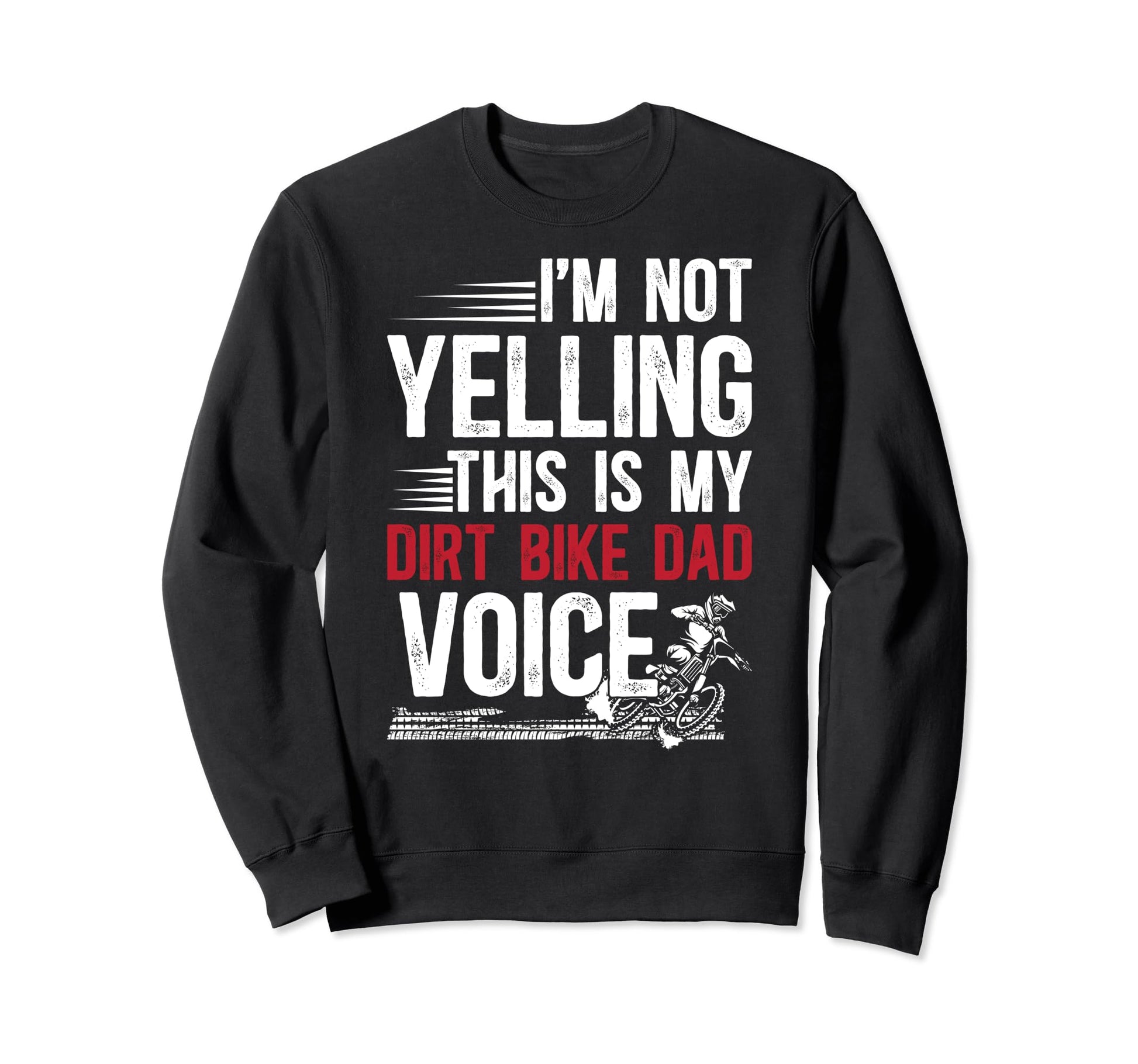 This Is My Dirt Bike Dad Voice Sweatshirt - Custom Art Print for Adults - T-Shirt, Sweatshirt, Hoodie