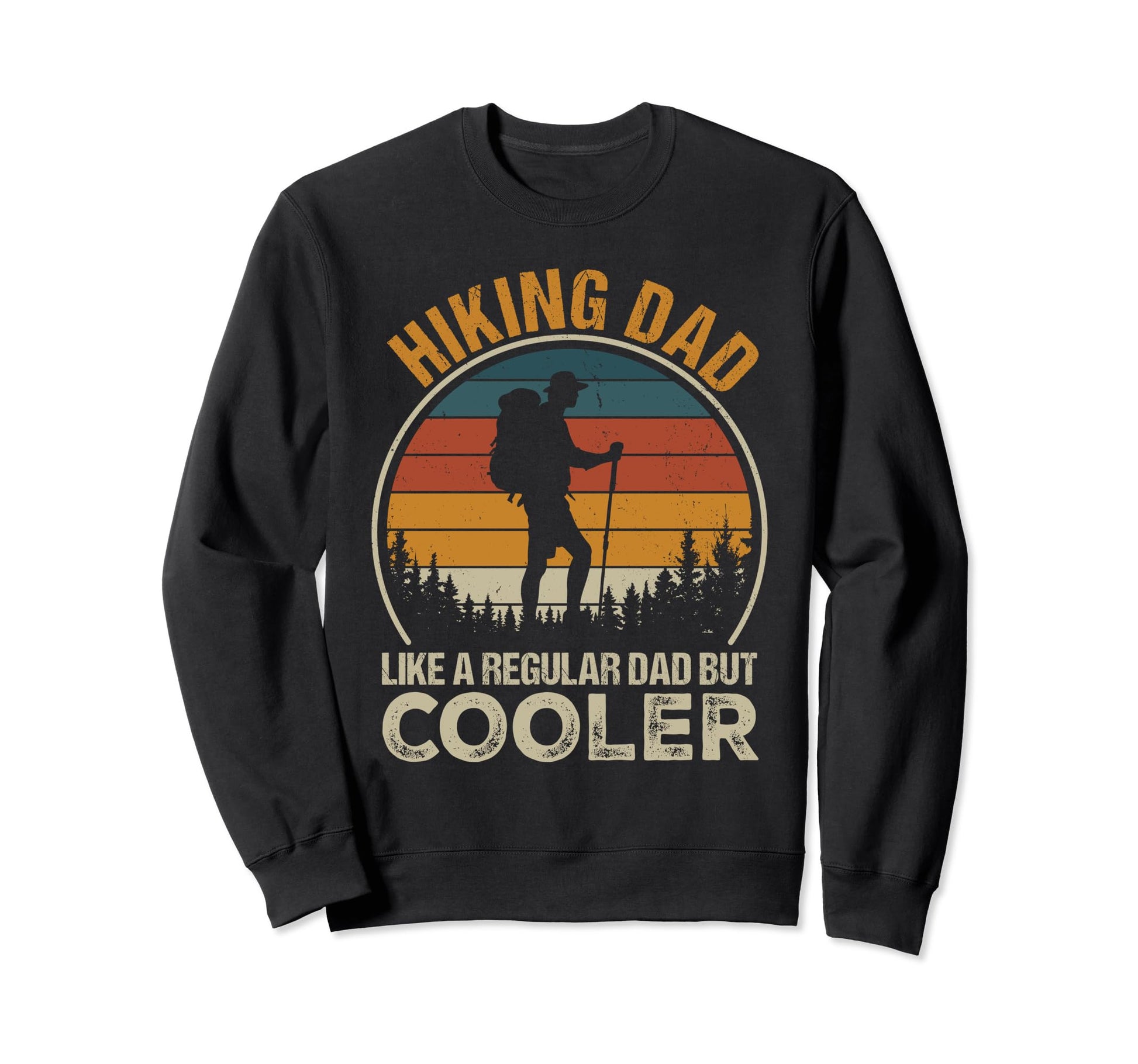 Hiking Dad Like Regular Dad Funny Sweatshirt - Streetwear Style Men Women - T-Shirt, Sweatshirt, Hoodie