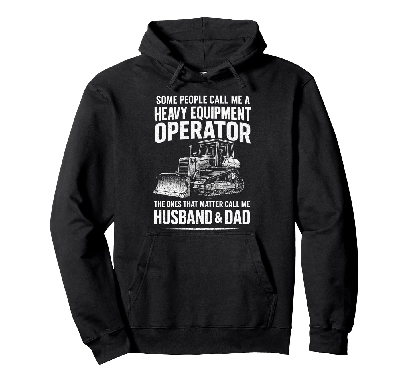 Heavy Equipment Operator Husband Dad Hoodie - Novelty Apparel Men Women - T-Shirt, Sweatshirt, Hoodie