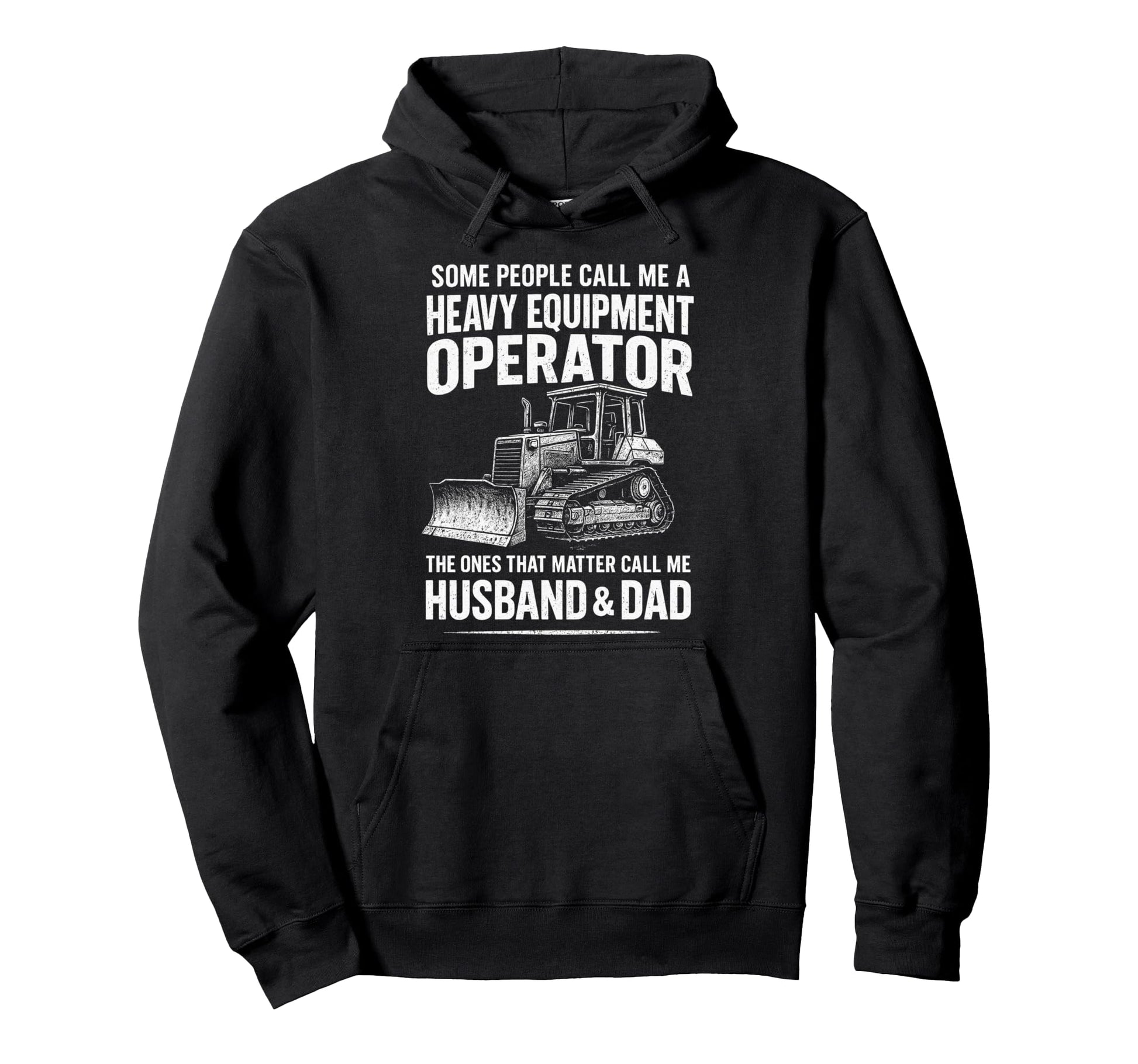 Heavy Equipment Operator Husband Dad Hoodie - Novelty Apparel Men Women - T-Shirt, Sweatshirt, Hoodie