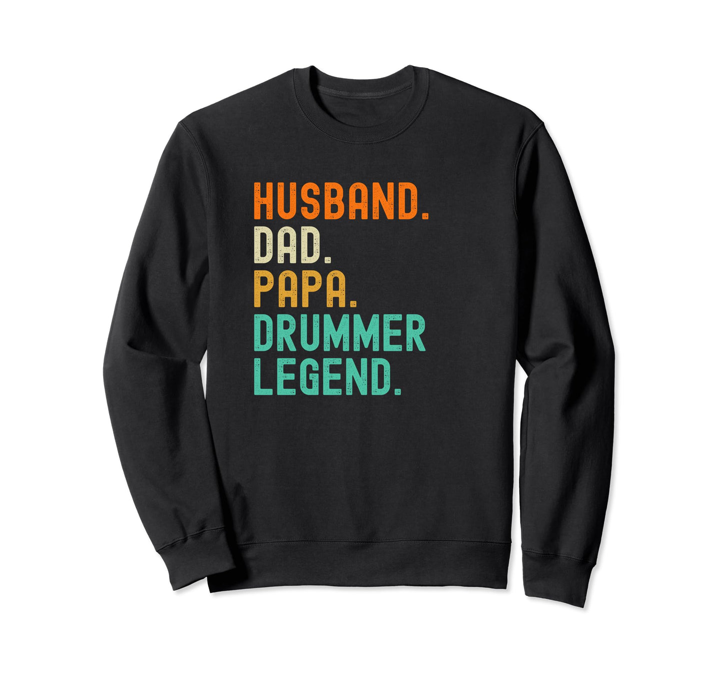 Drummer Papa Dad Husband Legend Funny Sweatshirt - Unique Graphic Men Women - T-Shirt, Sweatshirt, Hoodie