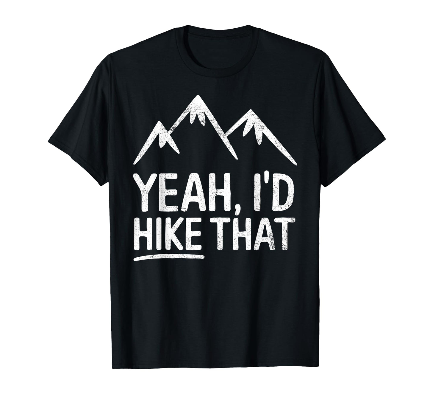 Yeah Id Hike That Backpacking Funny T-Shirt - Unique Graphic Men Women - T-Shirt, Sweatshirt, Hoodie