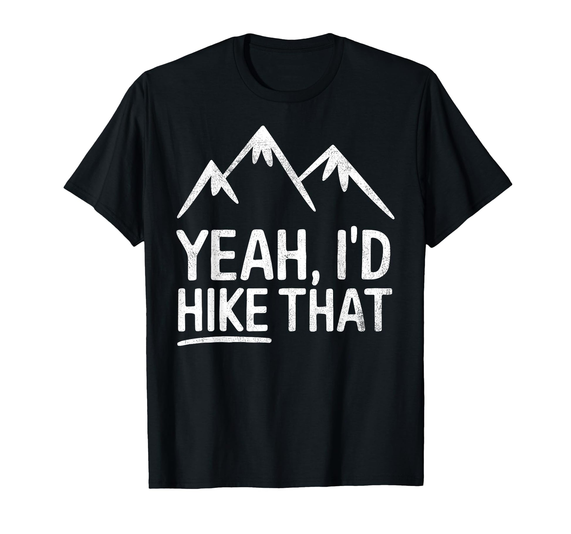 Yeah Id Hike That Backpacking Funny T-Shirt - Unique Graphic Men Women - T-Shirt, Sweatshirt, Hoodie