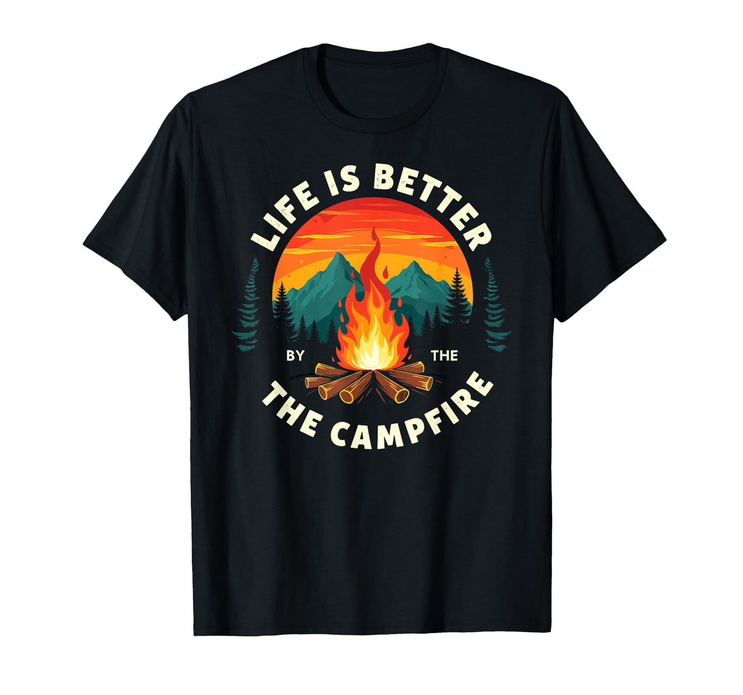 Life Is Better Campfire Camping Hiking T-Shirt - Custom Art Print Unisex - T-Shirt, Sweatshirt, Hoodie