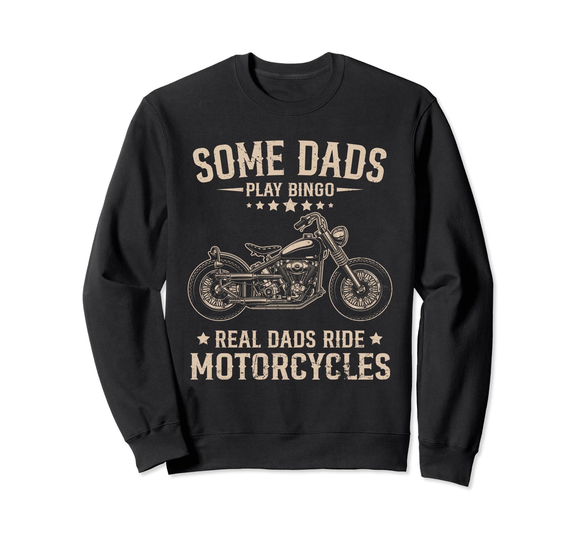 Real Dad Ride Motorcycles Not Play Sweatshirt - Trendy Graphic Men Women - T-Shirt, Sweatshirt, Hoodie