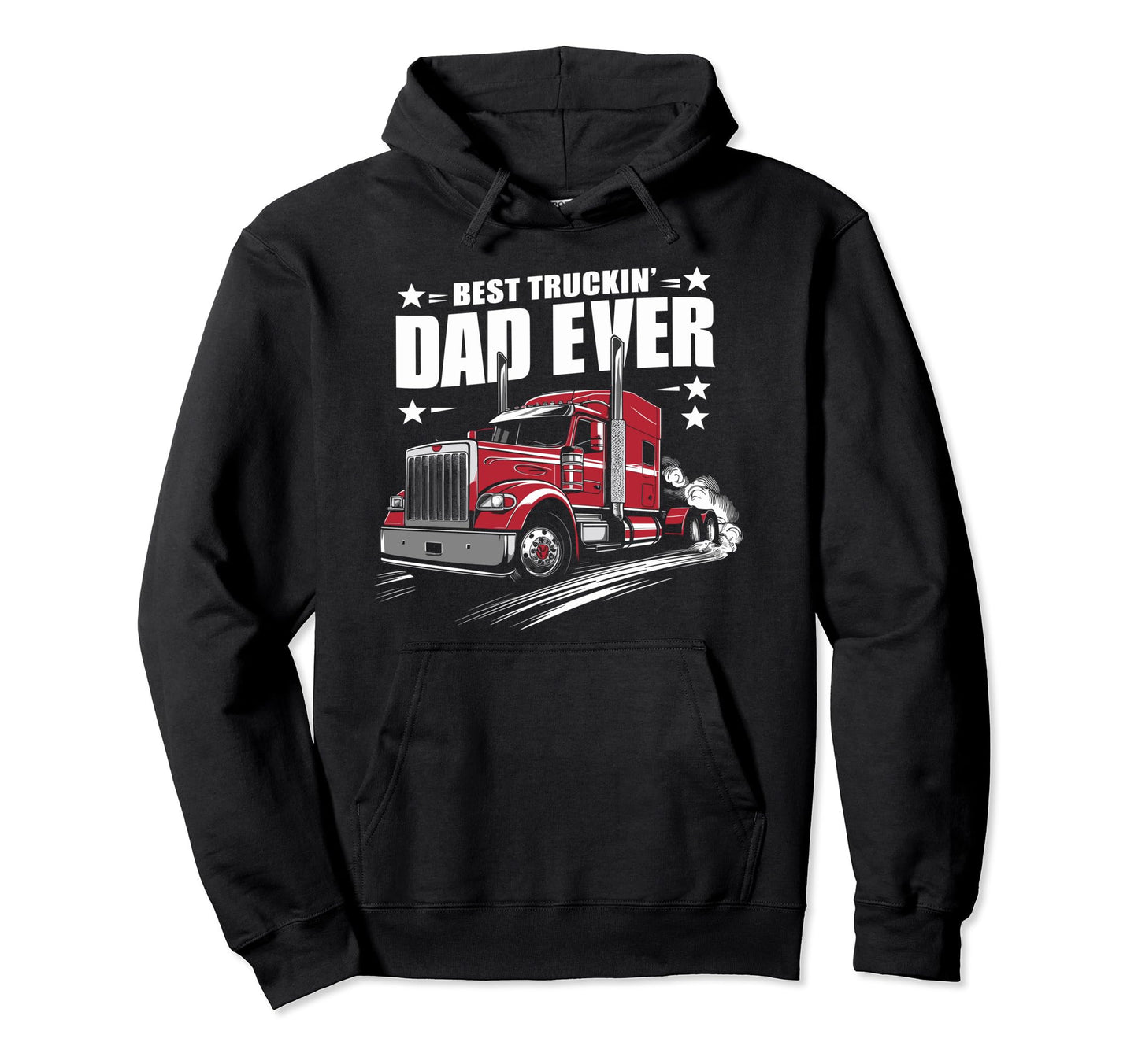 Best Truckin Dad Ever Big Rig Trucker Hoodie - Casual Everyday Wear Unisex - T-Shirt, Sweatshirt, Hoodie