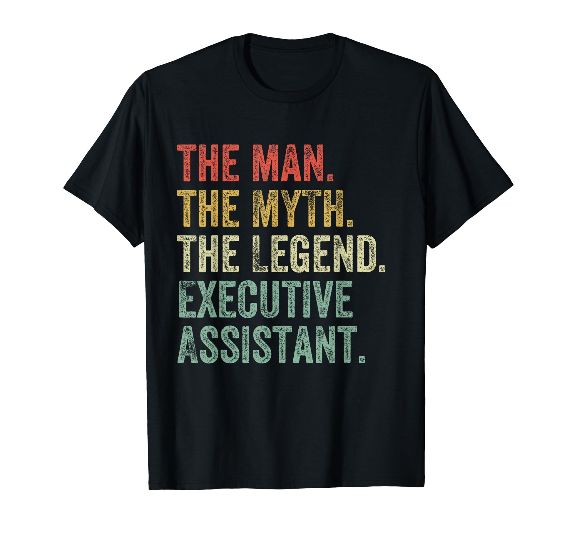 Myth Legend Executive Assistant Dad T-Shirt - Casual Everyday Wear Unisex - T-Shirt, Sweatshirt, Hoodie