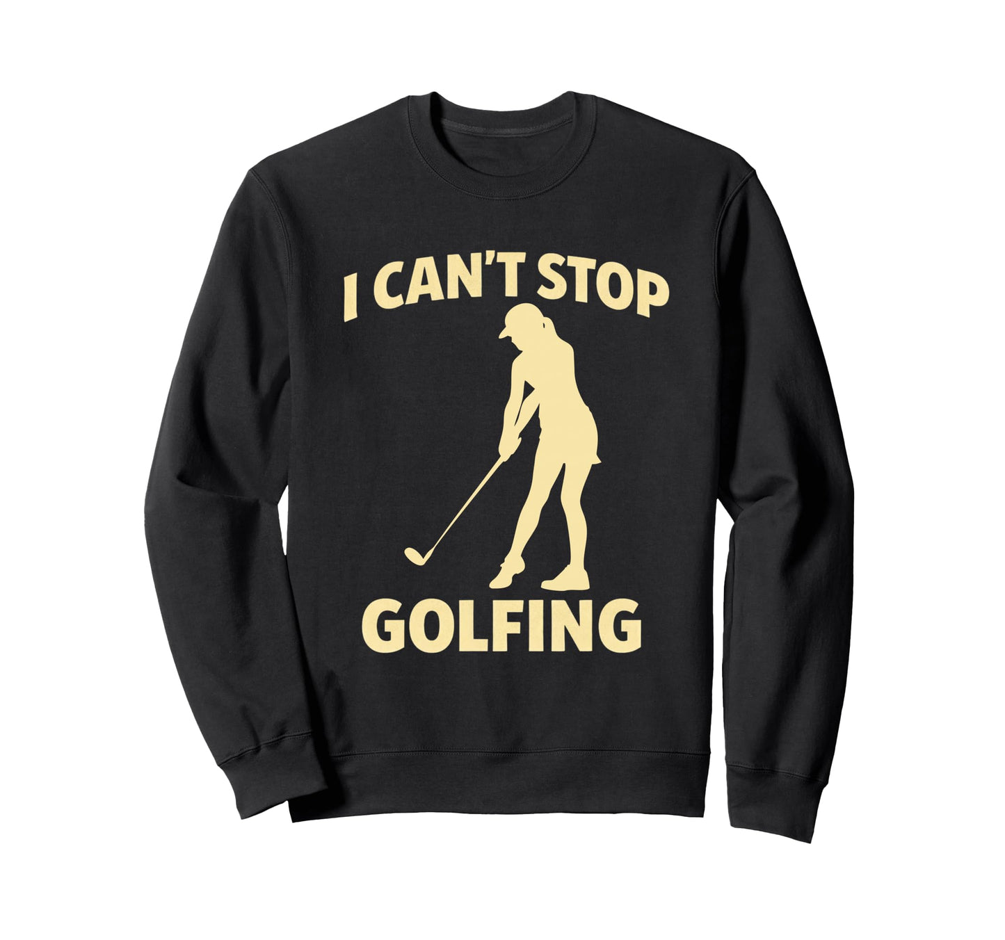 Funny I Cant Stop Golfing Golf Sweatshirt - Trendy Graphic for Adults - T-Shirt, Sweatshirt, Hoodie