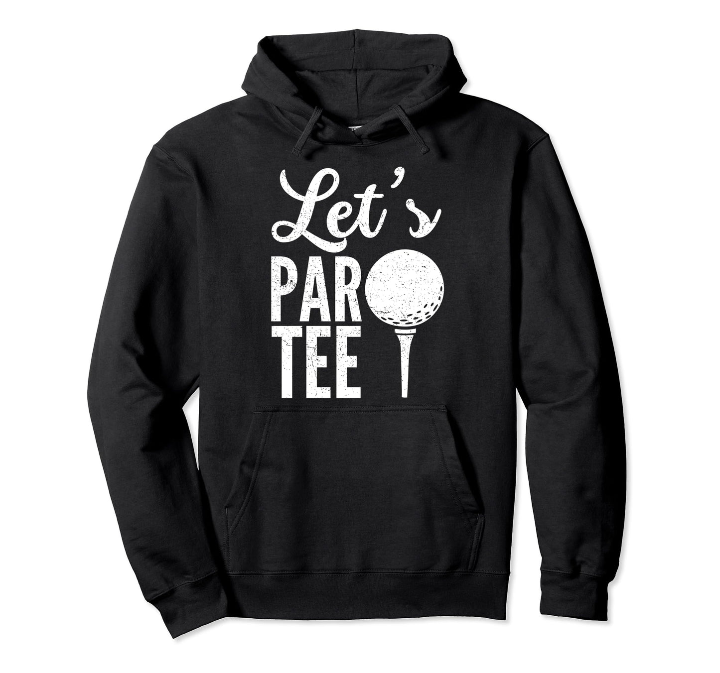 Lets Par Golf Player Golfer Dad Papa Hoodie - Novelty Apparel Men Women - T-Shirt, Sweatshirt, Hoodie