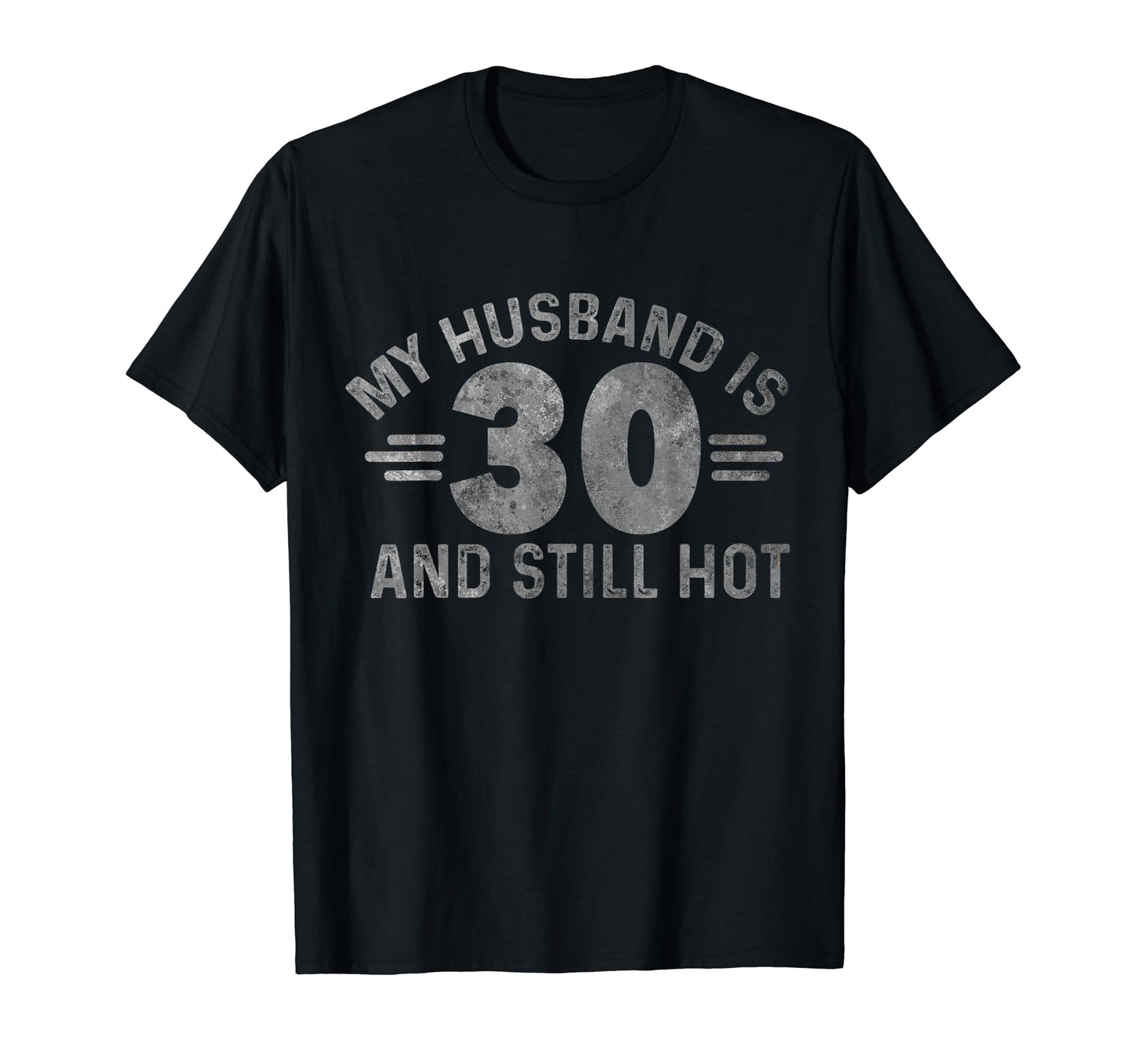 My Husband Is 30 And Still Hot Funny T-Shirt - Custom Art Print for Adults - T-Shirt, Sweatshirt, Hoodie